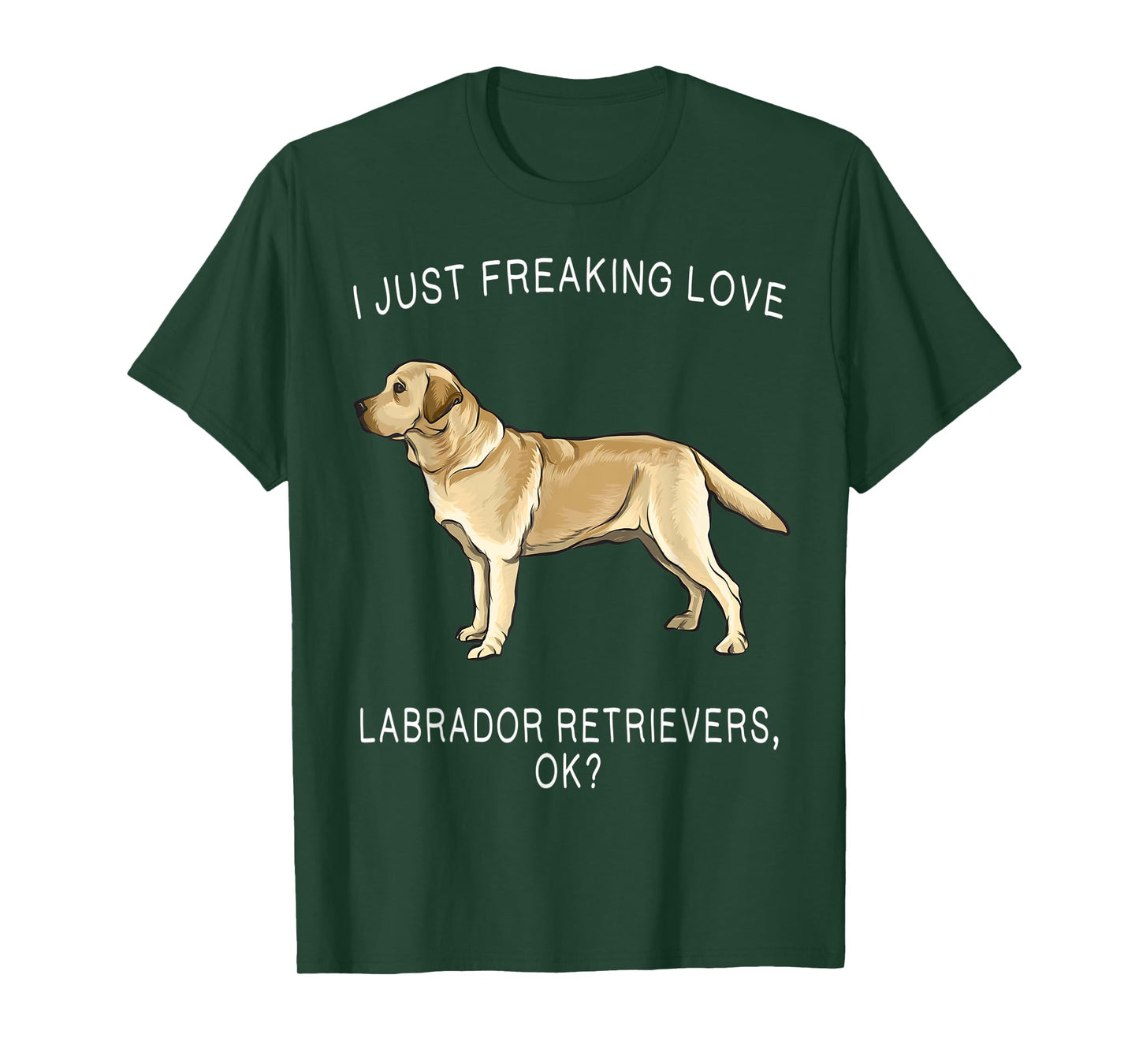 I Just Freaking Love Yellow Labrador Retrievers Ok? Dog T-Shirt for Men Women Kids