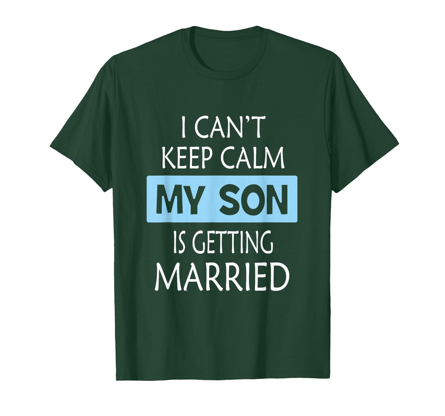 I Can't Keep Calm My Son is Getting Married Gift T-Shirt