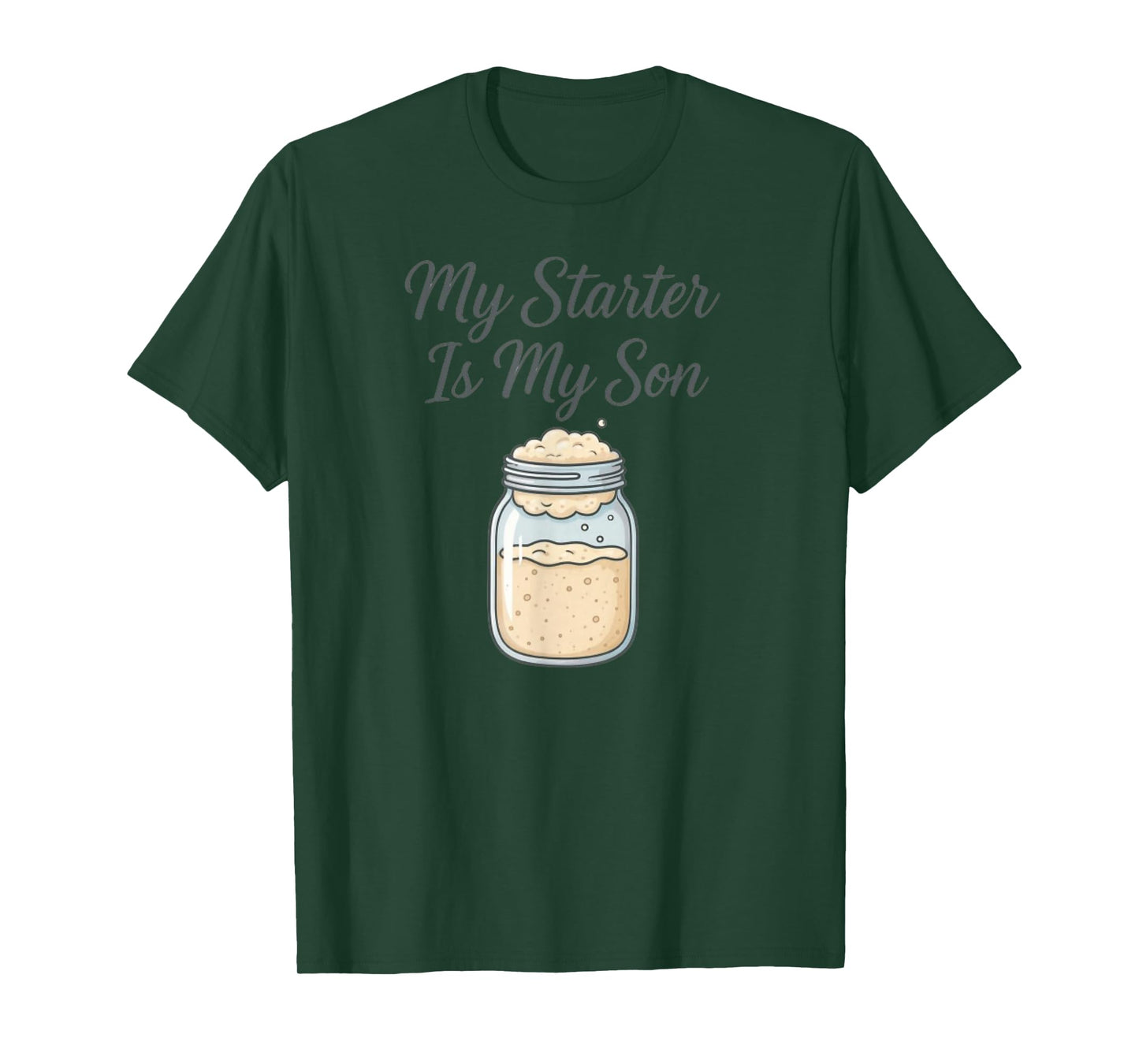 My Starter is My Son Sourdough Baker T-Shirt