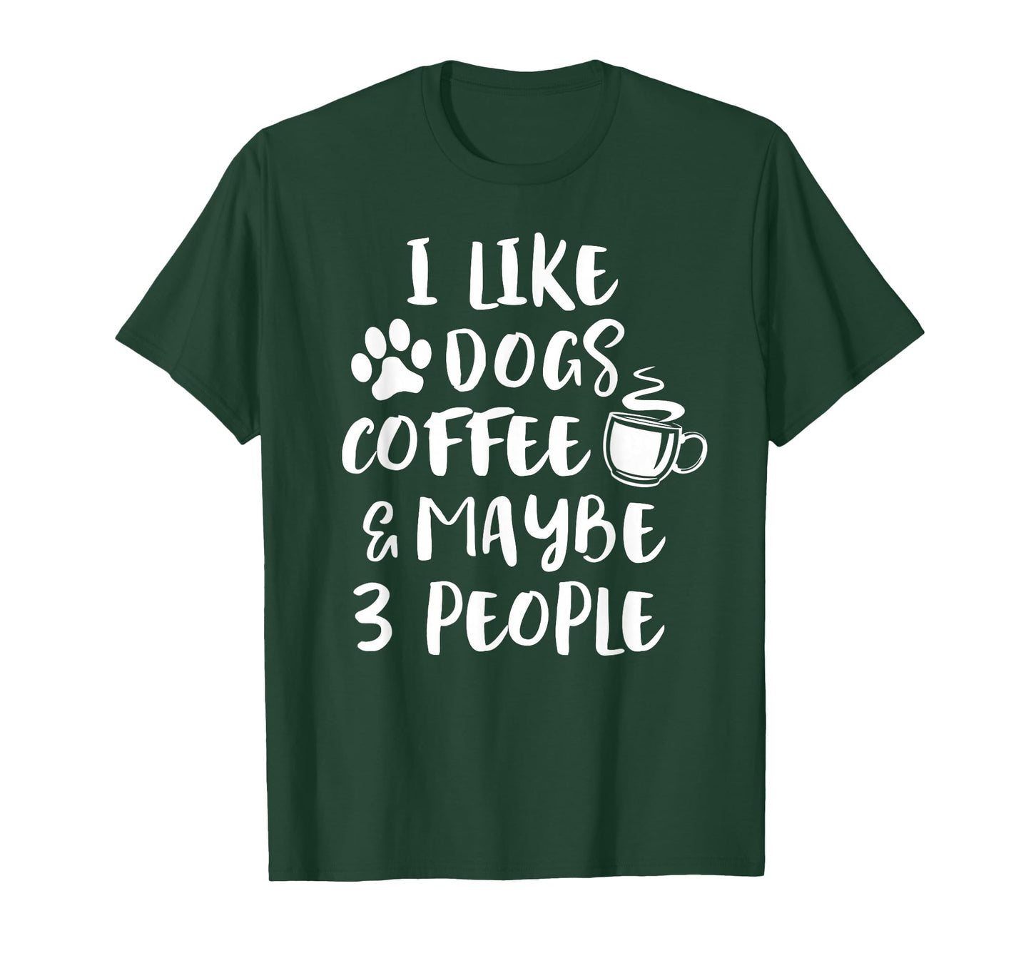 I Like Dogs Coffee Maybe 3 People Funny Sarcastic Dog Mom T-Shirt