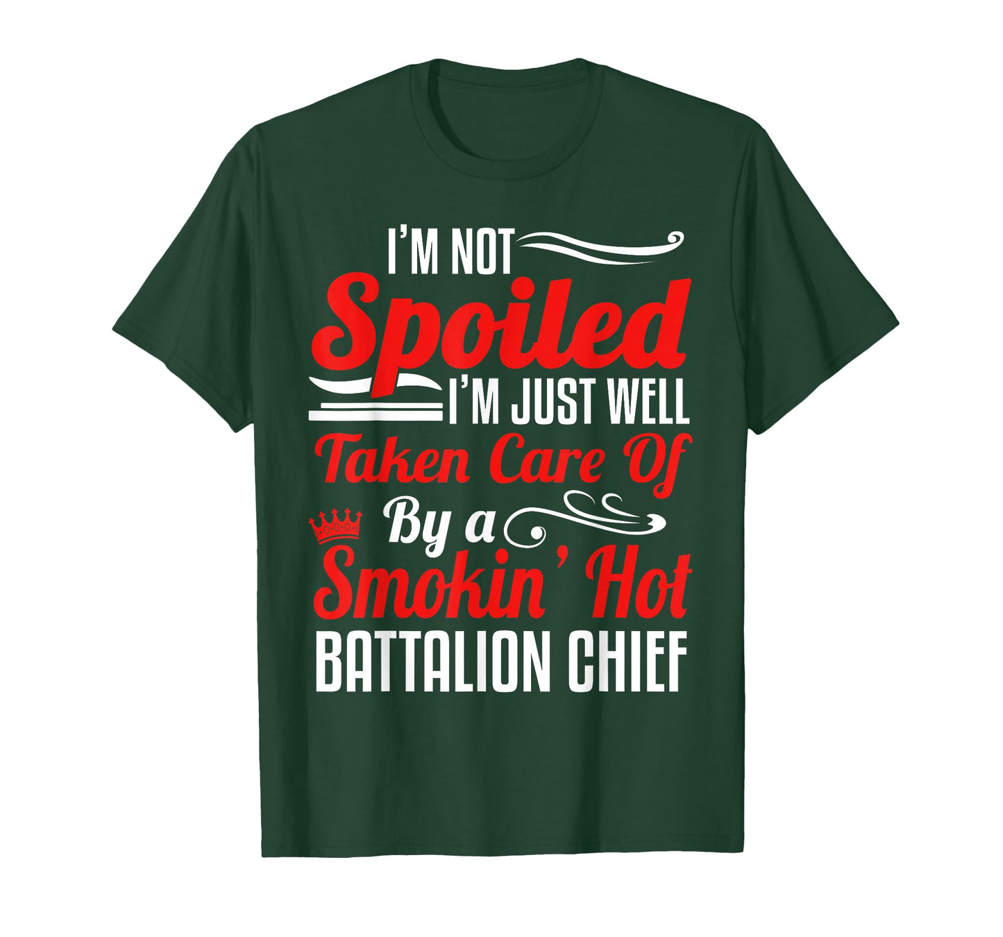 Battalion Fire Chief Wife Girlfriend - I'm Not Spoiled T-Shirt