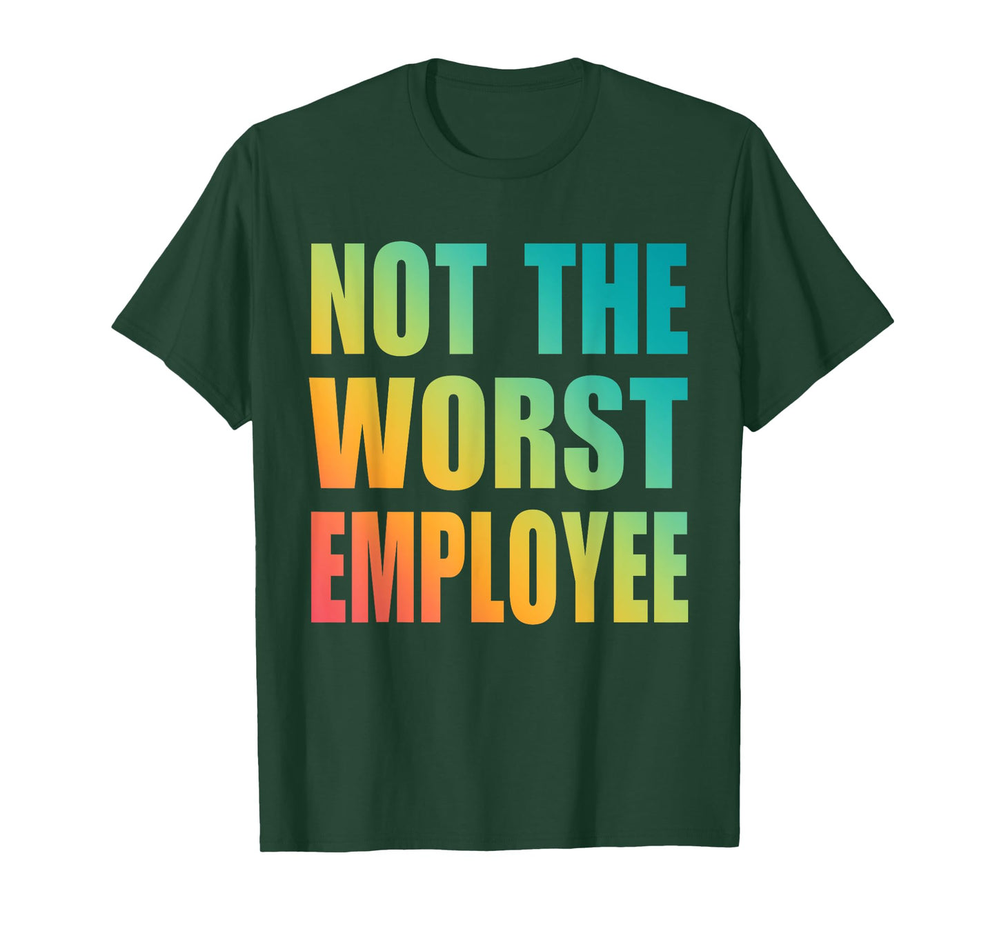 Not The Worst Employee Funny Sarcastic Saying Work Humor T-Shirt