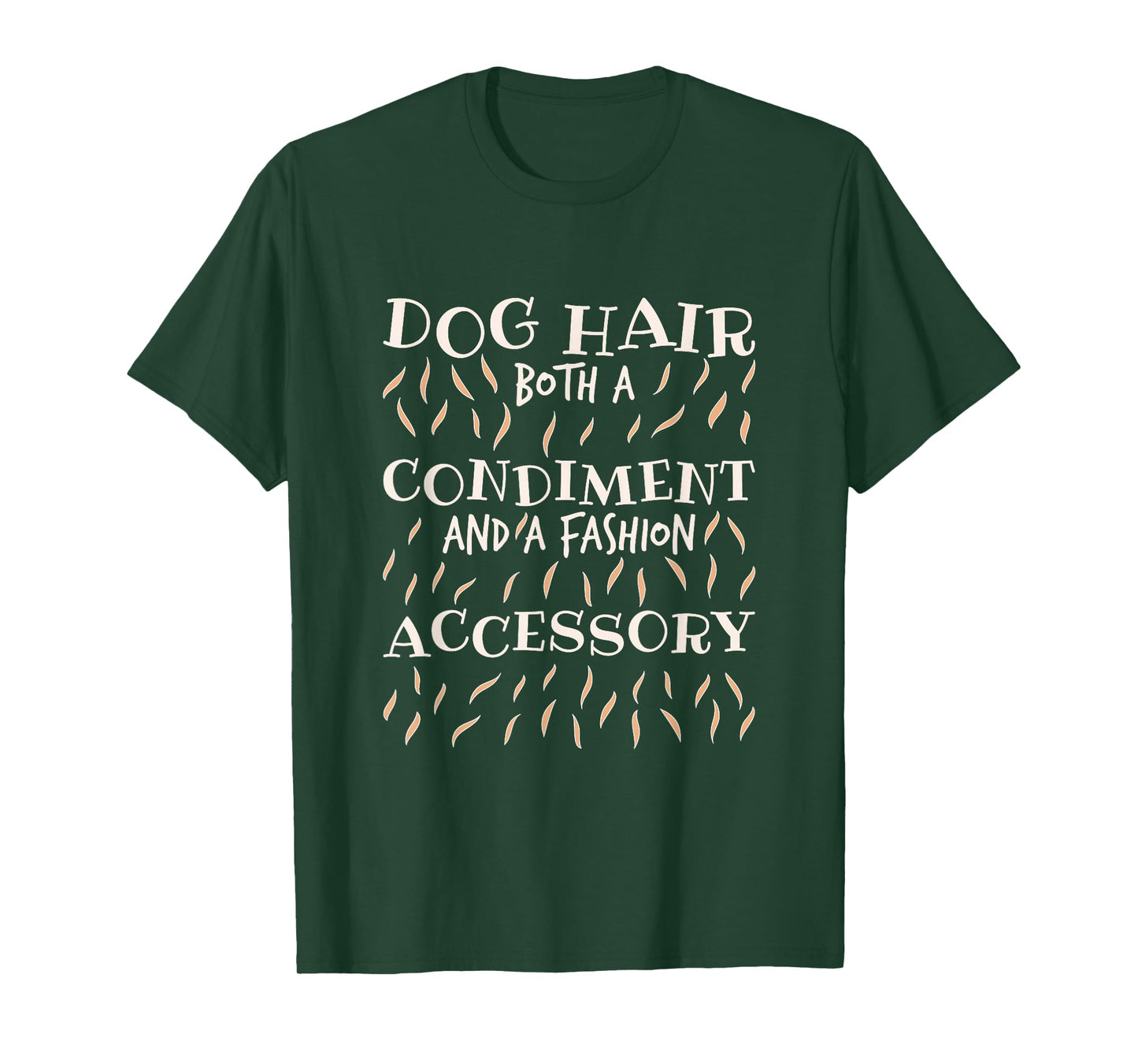 Dog Hair Both A Condiment And A Fashion Accessory, Dog Lover T-Shirt