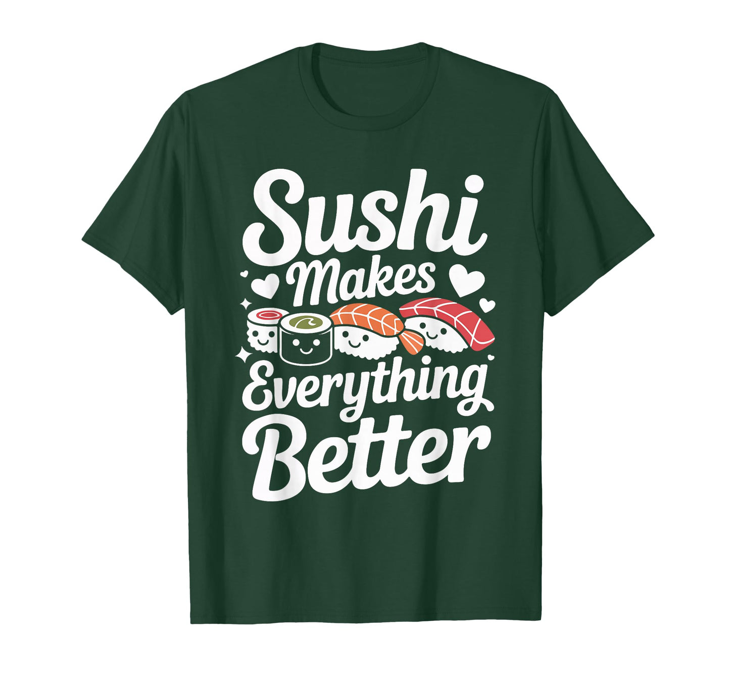Sushi Makes Everything Better Lovers Humor T-Shirt