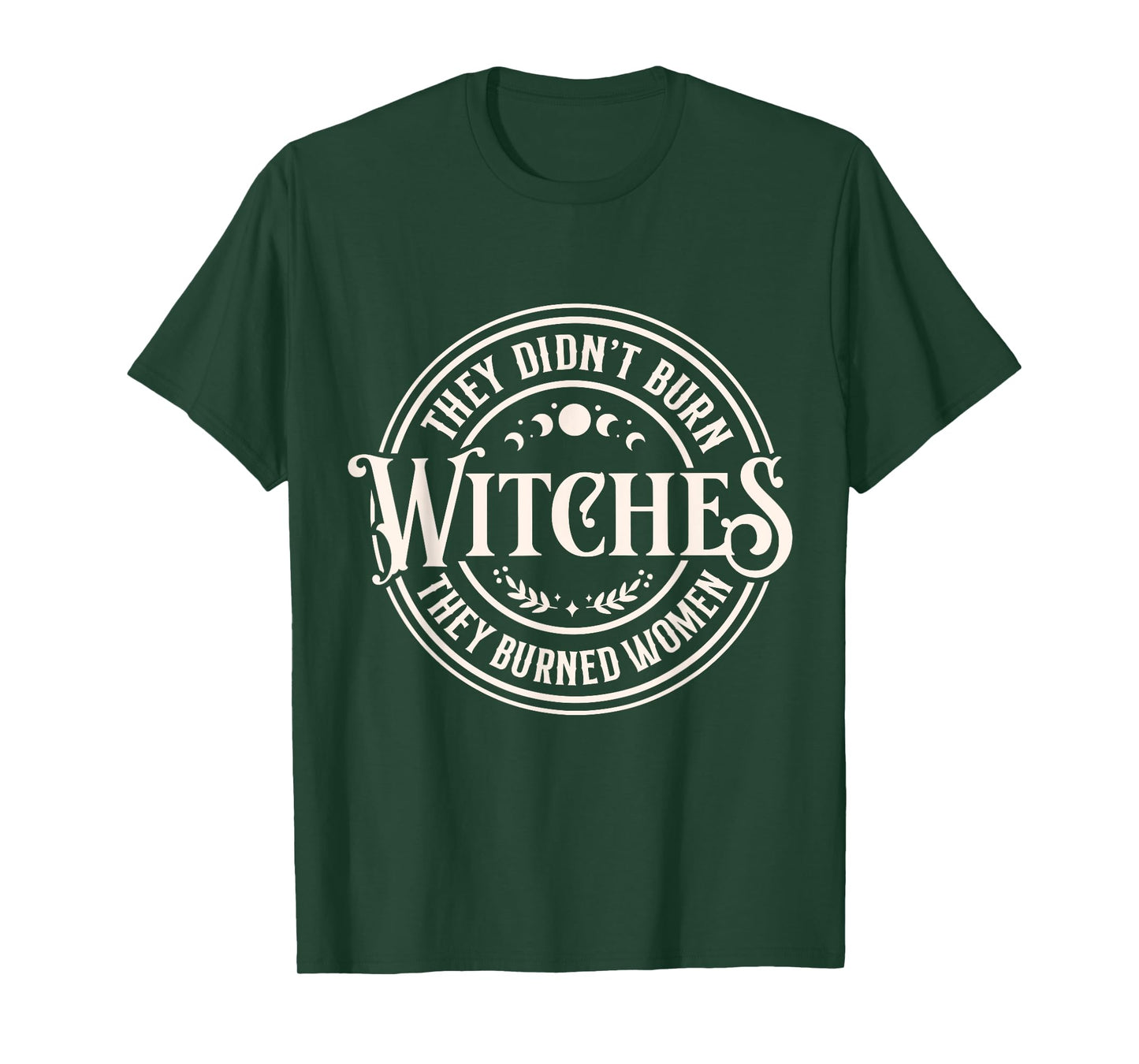 They Didn't Burn Witches They Burned Women Bold Feminist T-Shirt