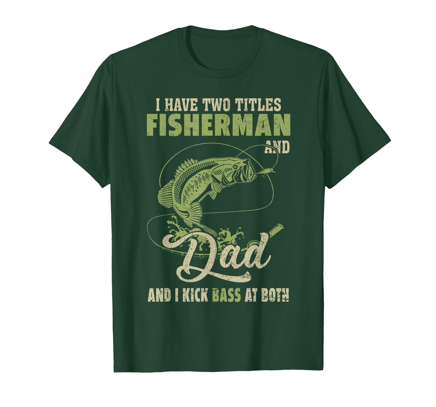 I Have Two Titles Fisherman And Dad And I Kick Bass At Both T-Shirt