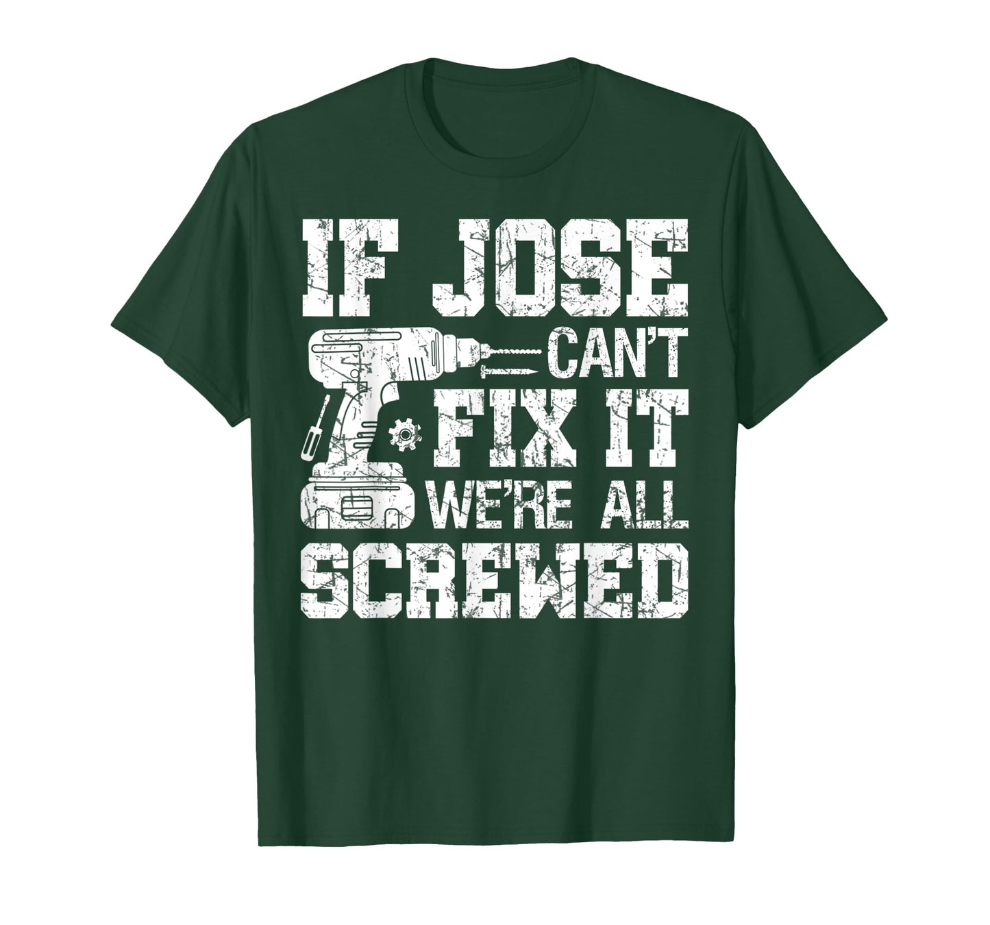 Mens If Jose Can't Fix it We're All Screwed Funny Fathers Day T-Shirt