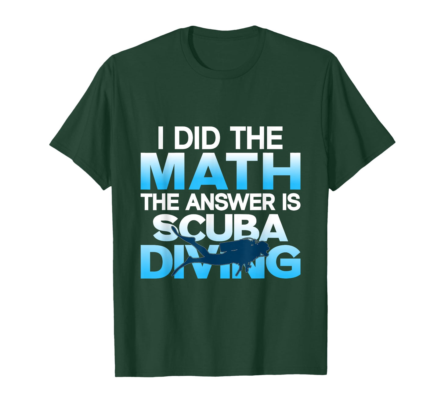 Scuba Diver I Did The Math The Answer Is Scuba Diving T-Shirt