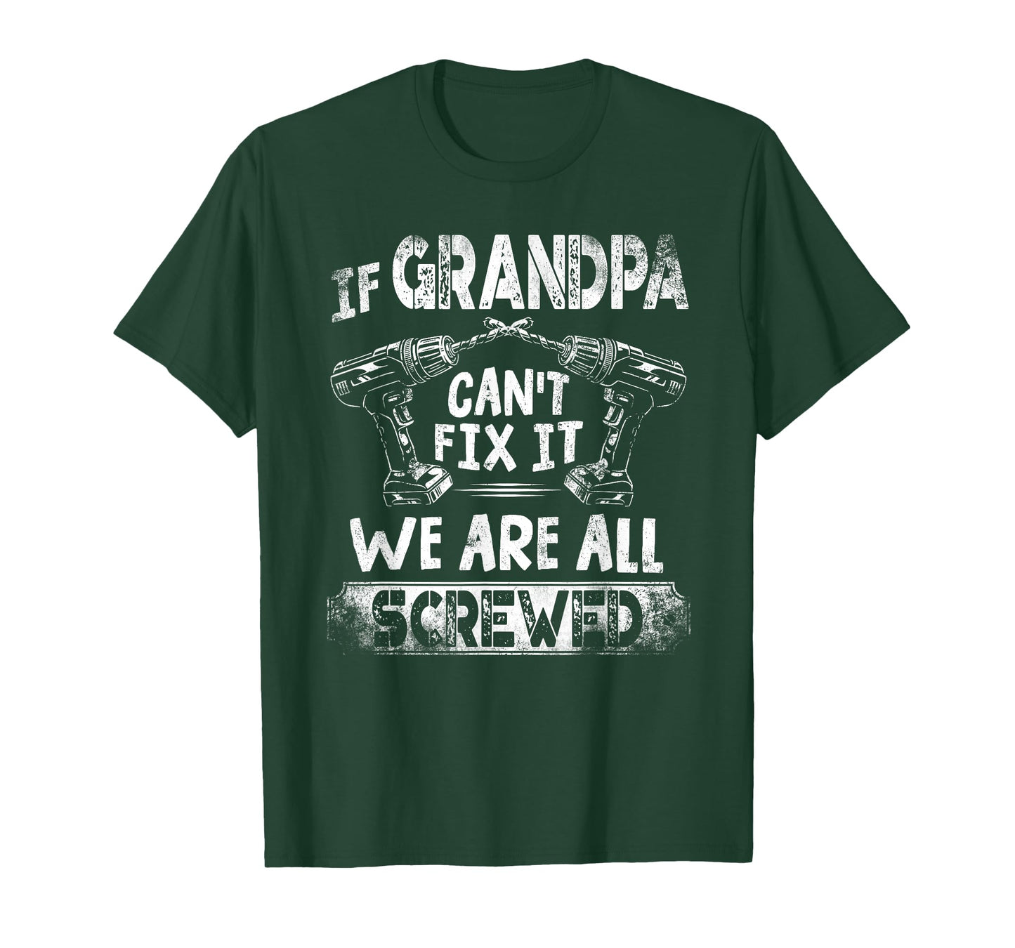 Funny If Grandpa Can't Fix it We're All Screwed T-Shirt