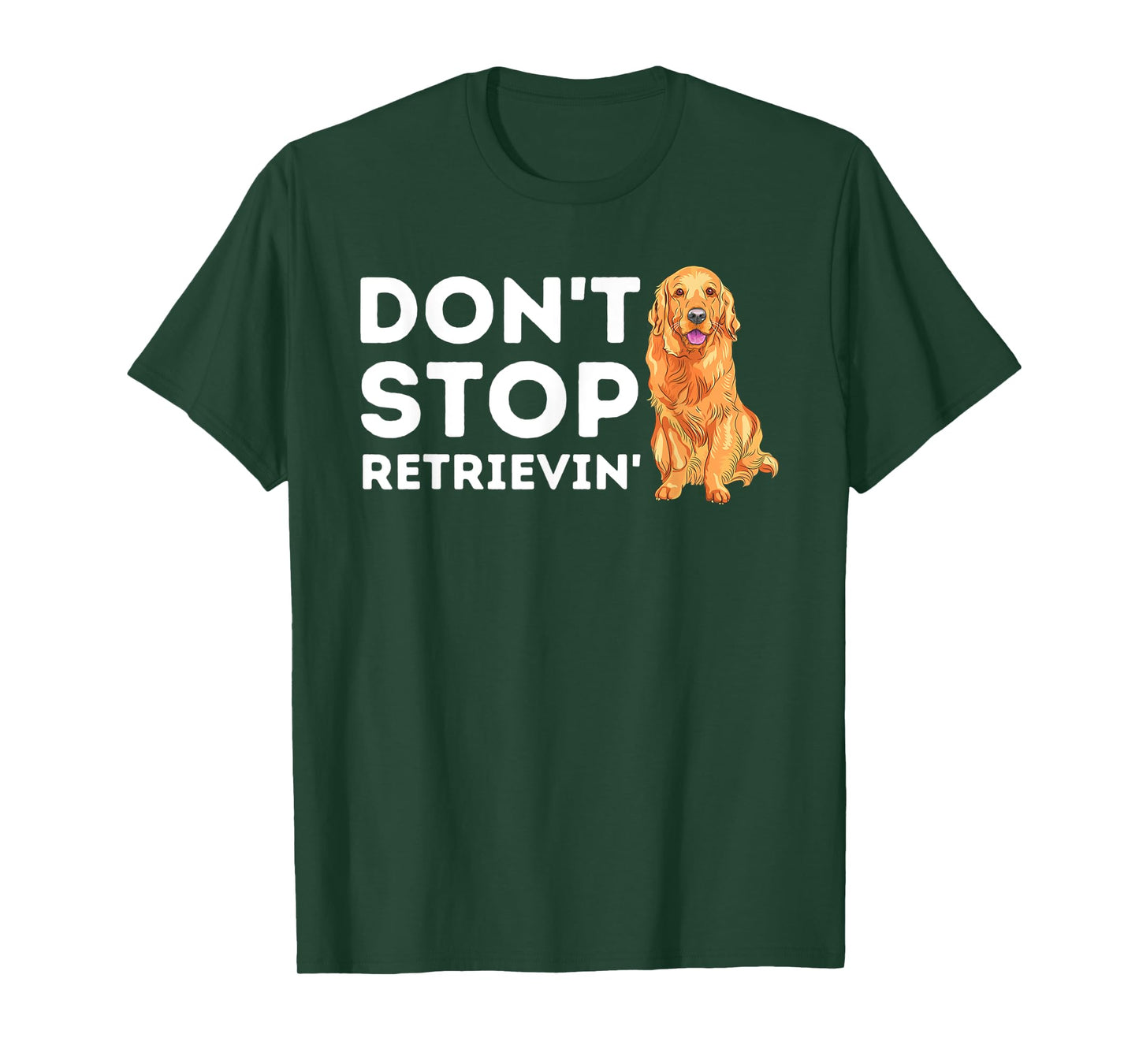 Don't Stop Retrieving - Funny Golden Retriever Owner T-Shirt