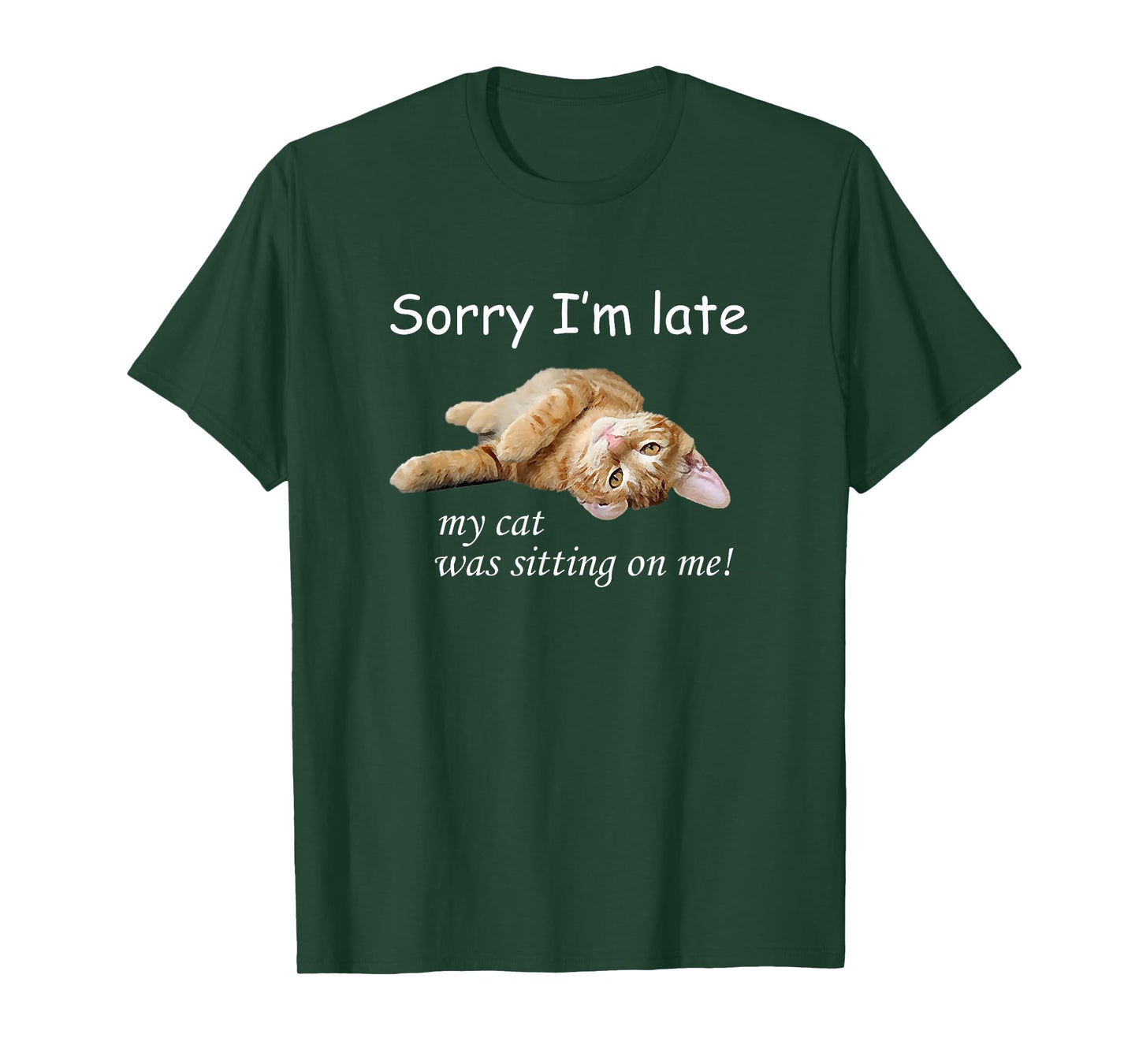Sorry I'm late, my cat was sitting on me. Men Women T-Shirt