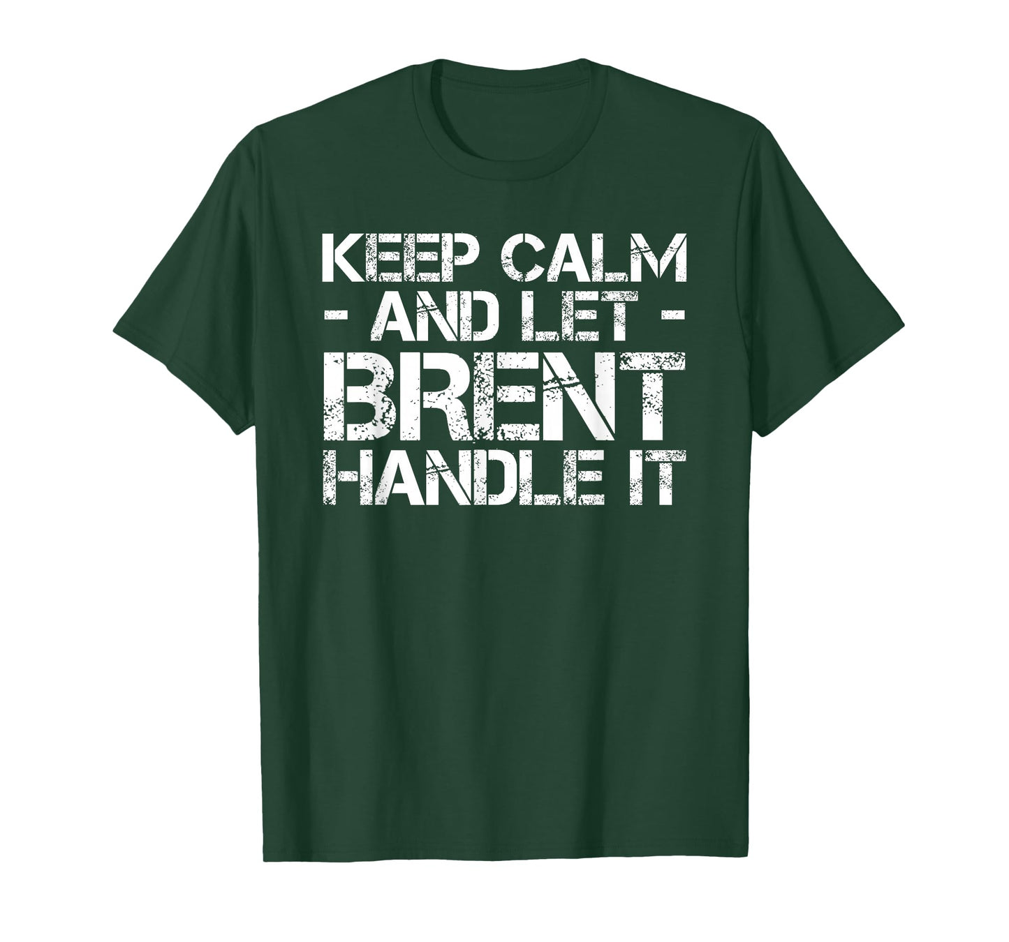 KEEP CALM AND LET BRENT HANDLE IT Funny Birthday Gift T-Shirt