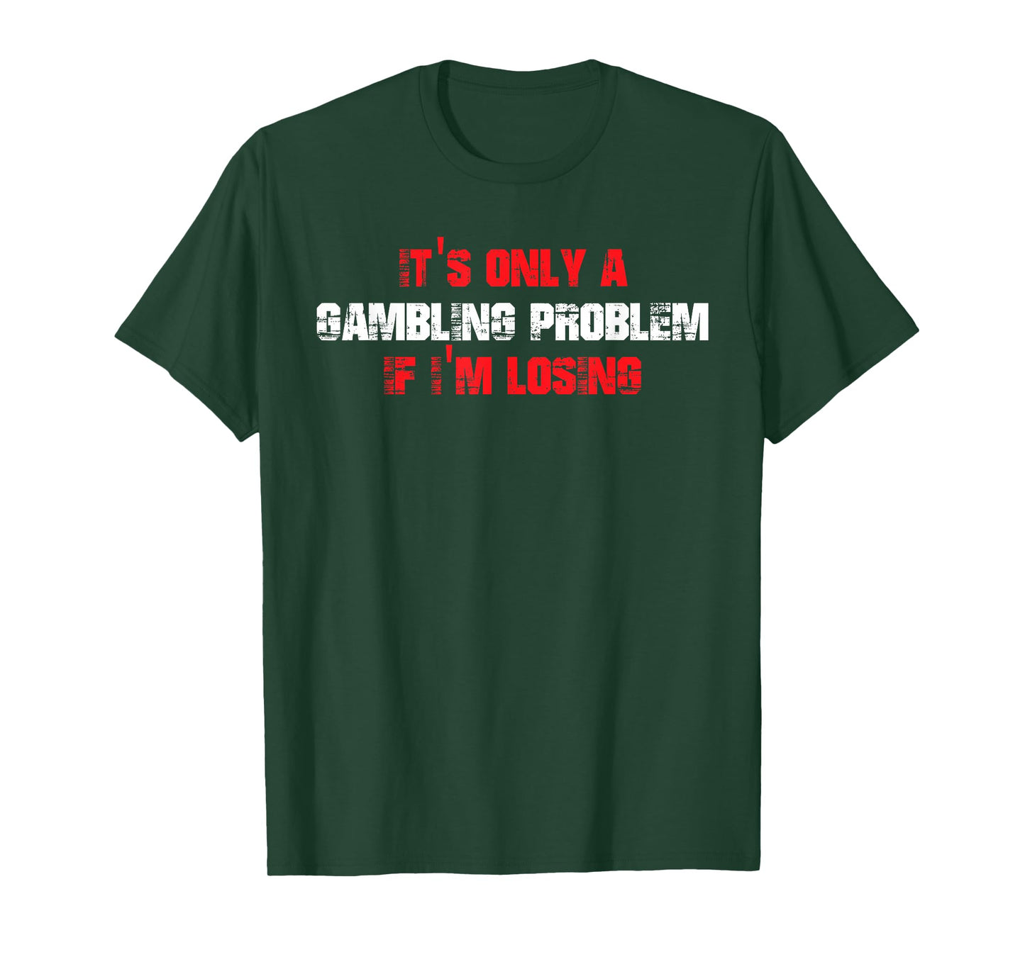 It's Only A Gambling Problem If I'm Losing T-Shirt