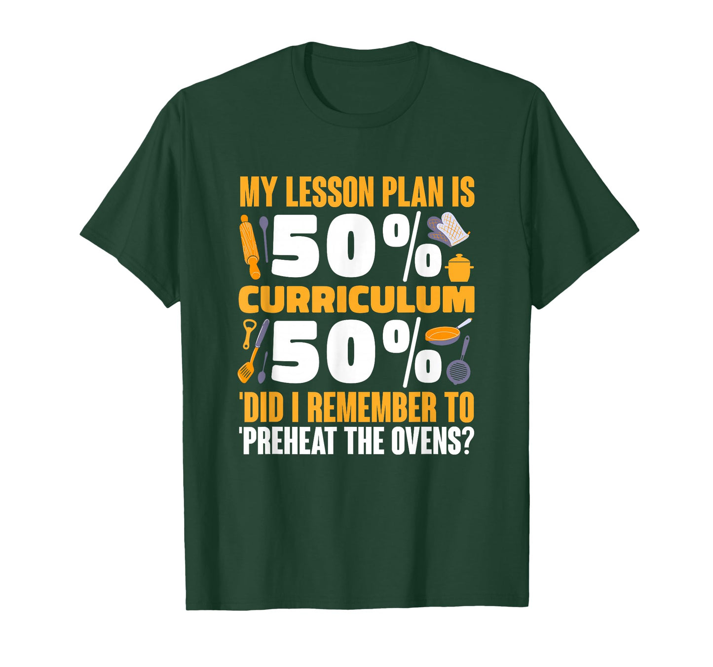 My Lesson Plan is 50% Curriculum 50% Preheat The Ovens T-Shirt