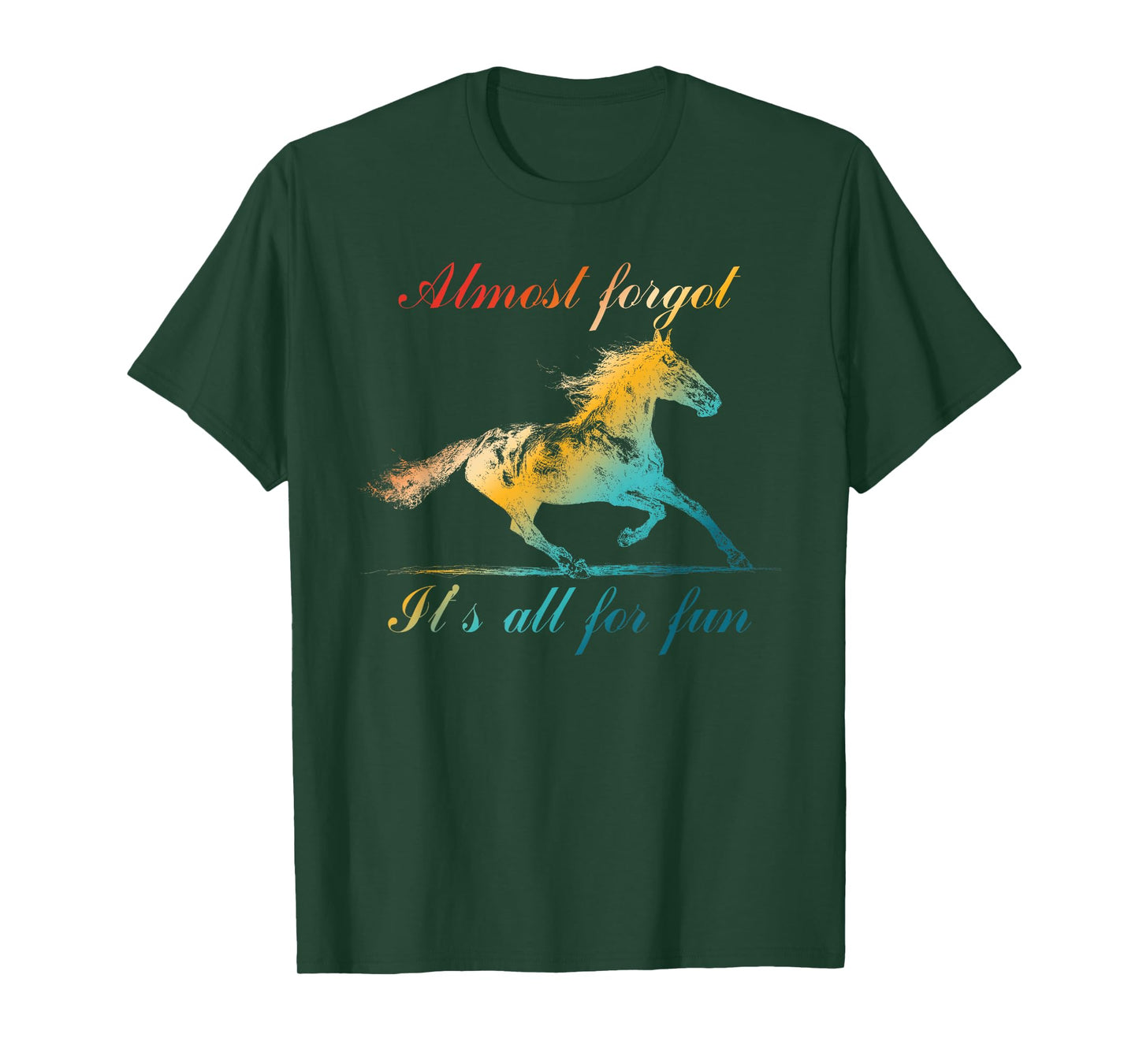 Almost Forgot It's All for Fun T-Shirt