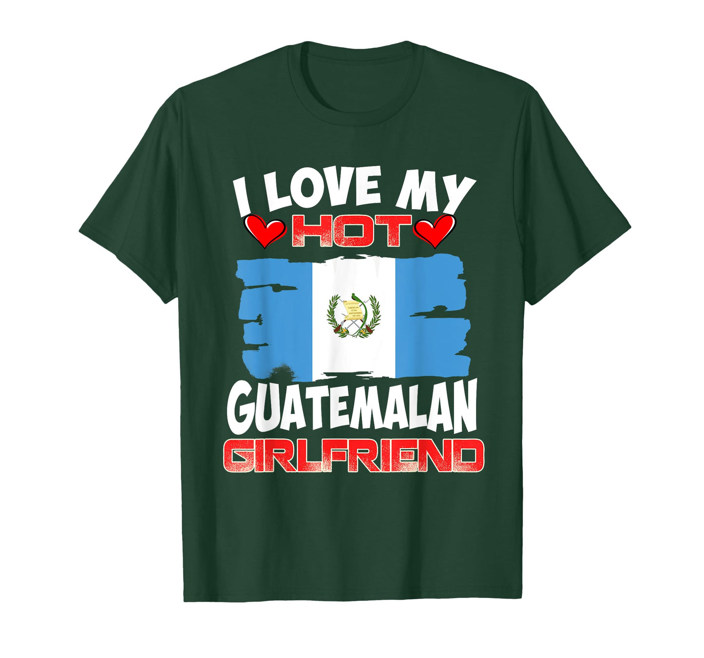Guatemala I Love My Hot Guatemalan Girlfriend T-Shirt