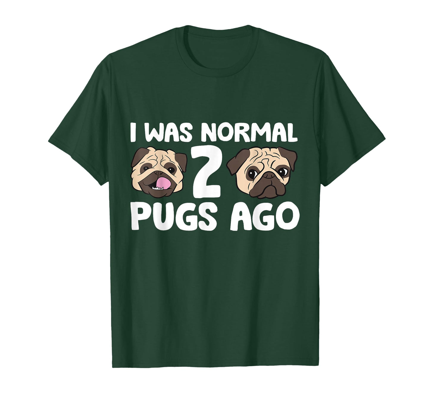 I Was Normal 2 Pugs Ago Pug Dog Owner T-Shirt