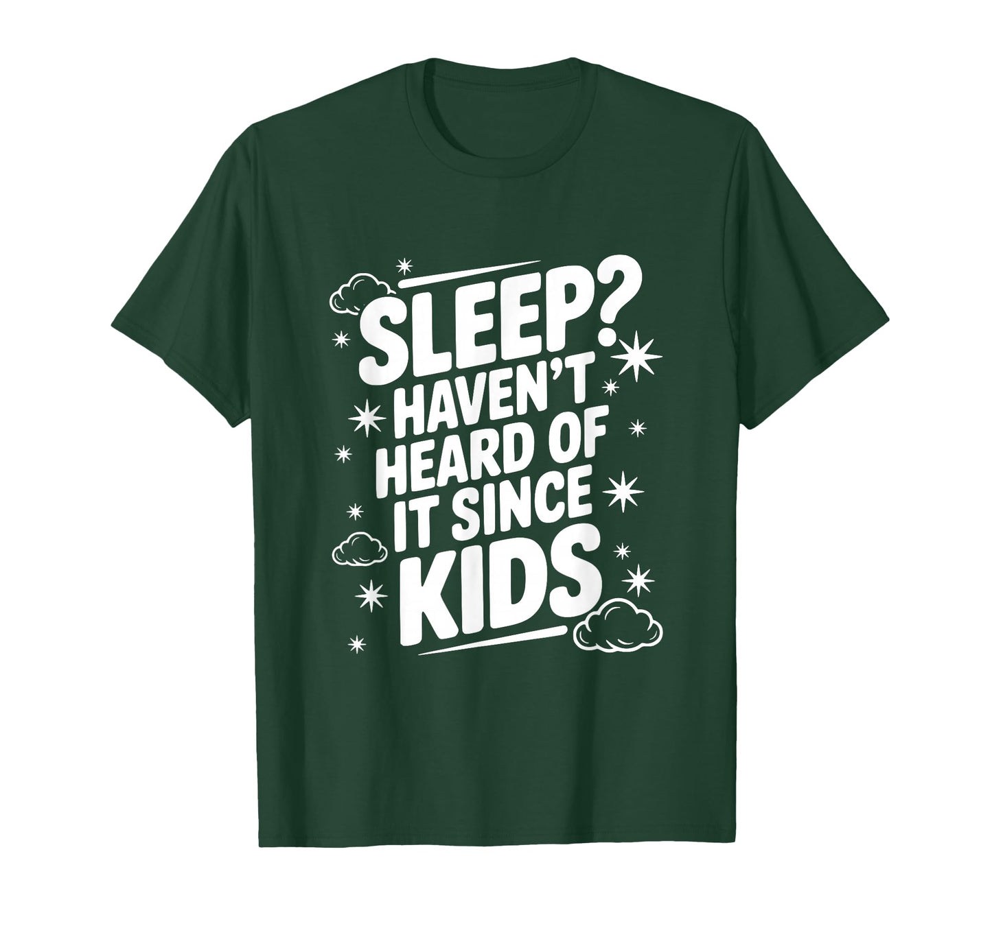 Sleep? Haven't Heard of It Since Kids Funny Parent T-Shirt