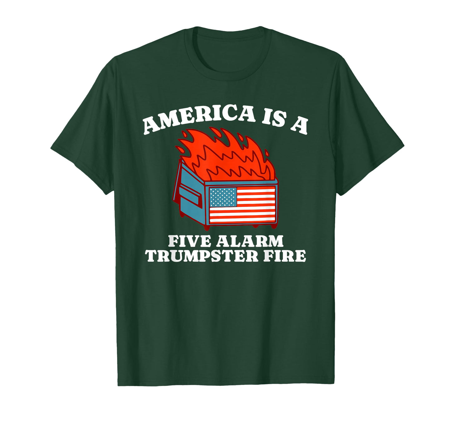 America Is A Five Alarm Trumpster Fire USA Dumpster Fire Tee T-Shirt