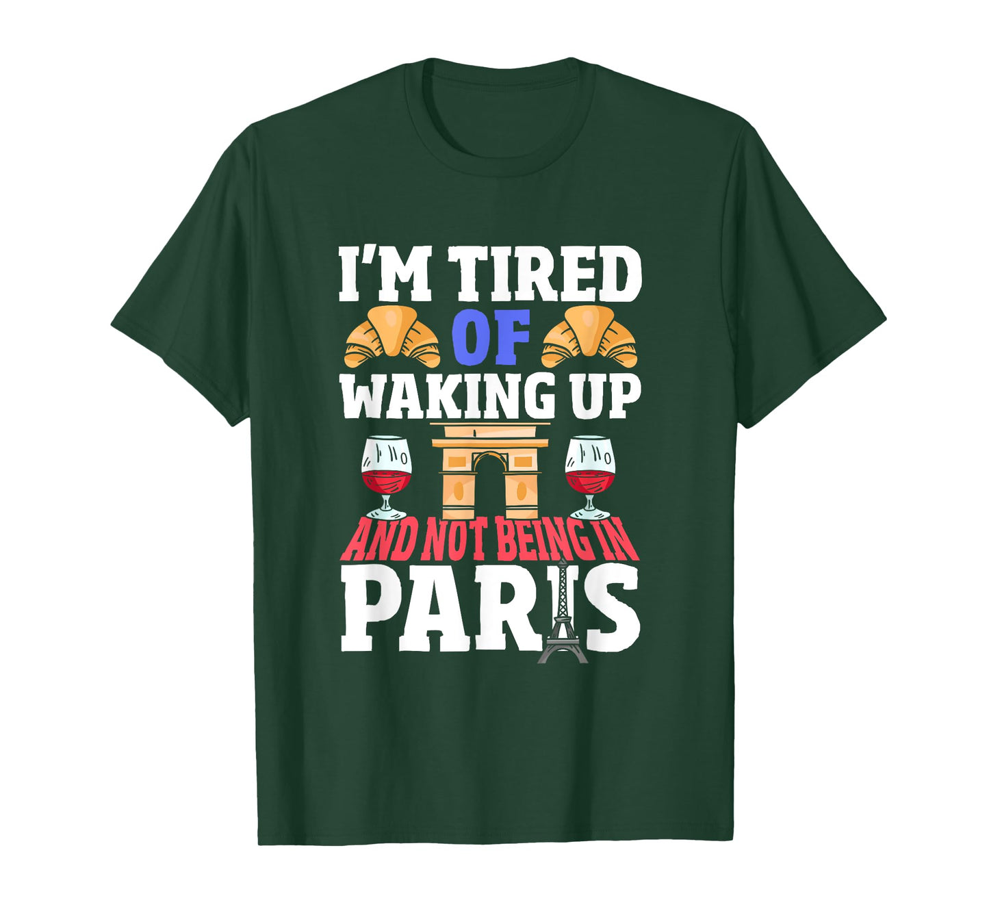 I’m Tired of Waking Up and Not Being in Paris France French T-Shirt