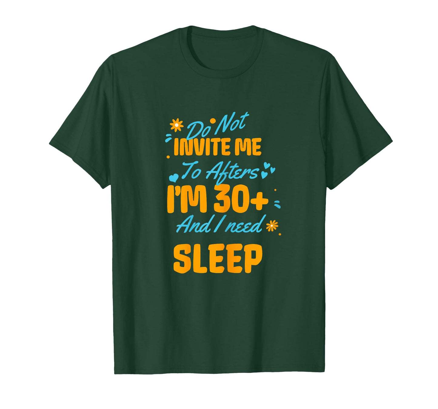 Do Not Invite Me to Afters I'm 30 and I Need Sleep Funny T-Shirt