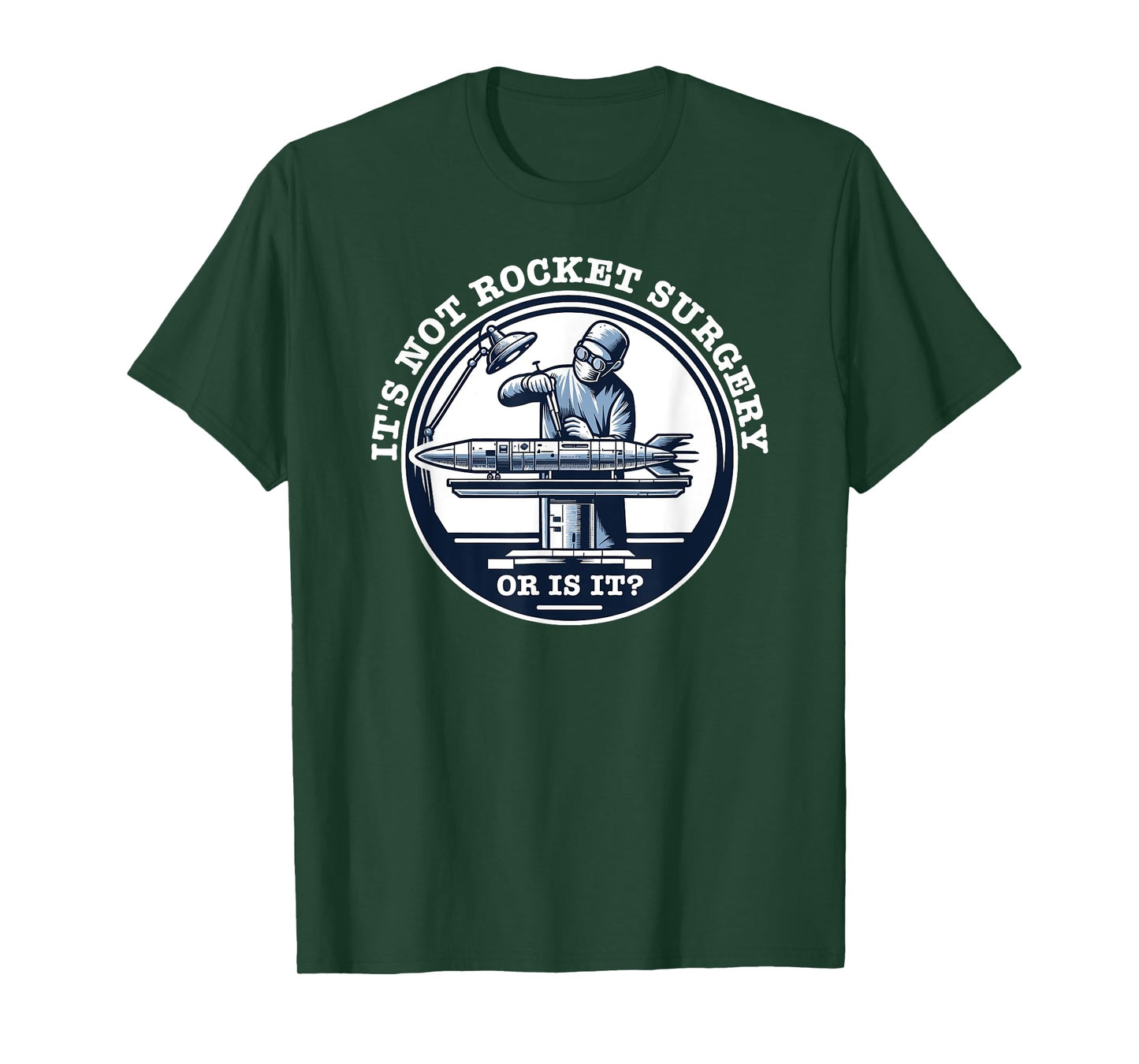 It's Not Rocket Surgery - Or is it? T-Shirt