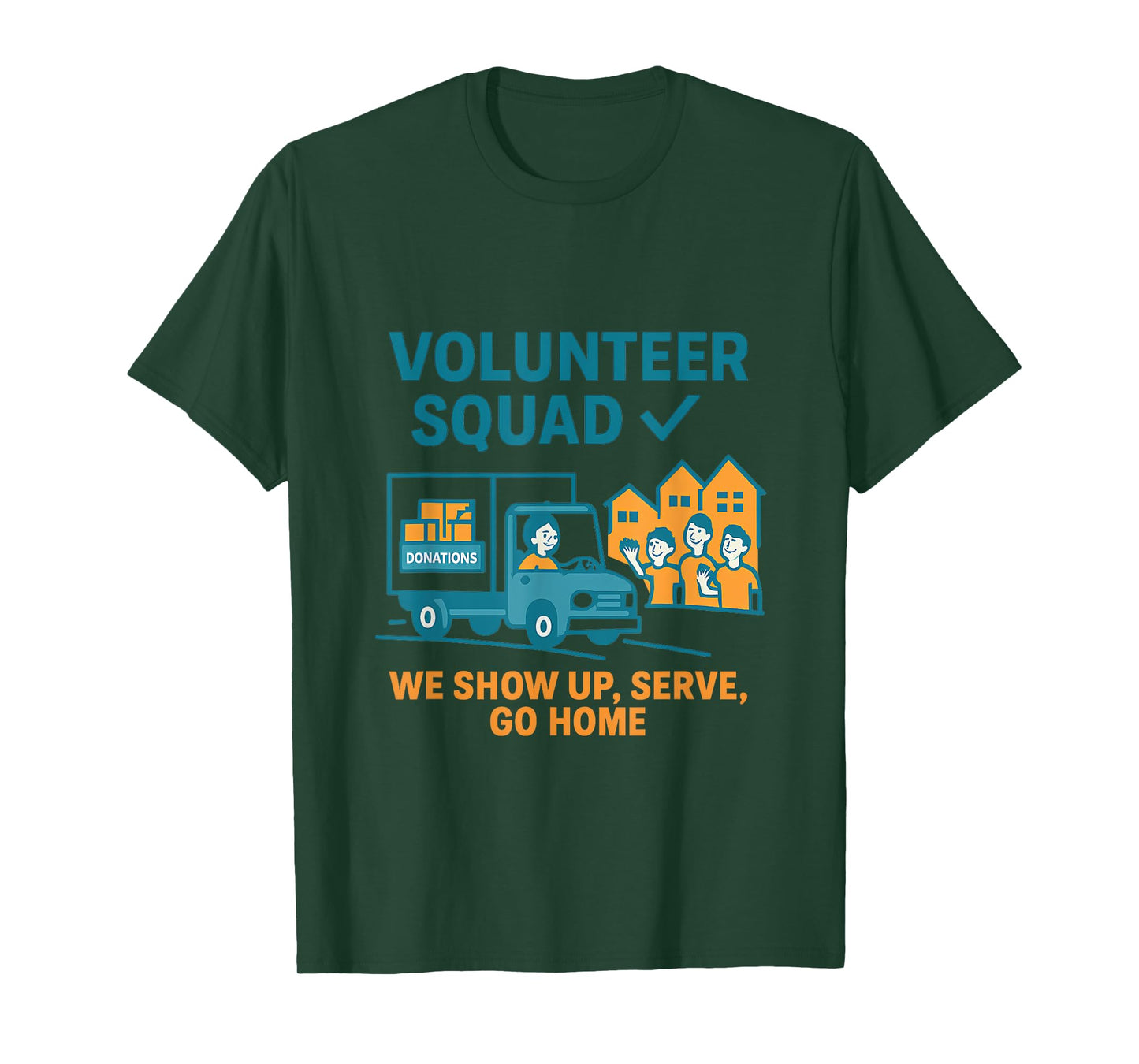 Volunteer Squad We Show Up Serve Go Home Graphic T-Shirt