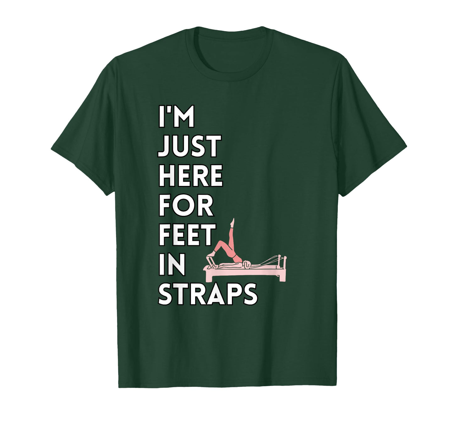 I'm Just Here For Feet In Straps Pilates Lover Pilates T-Shirt
