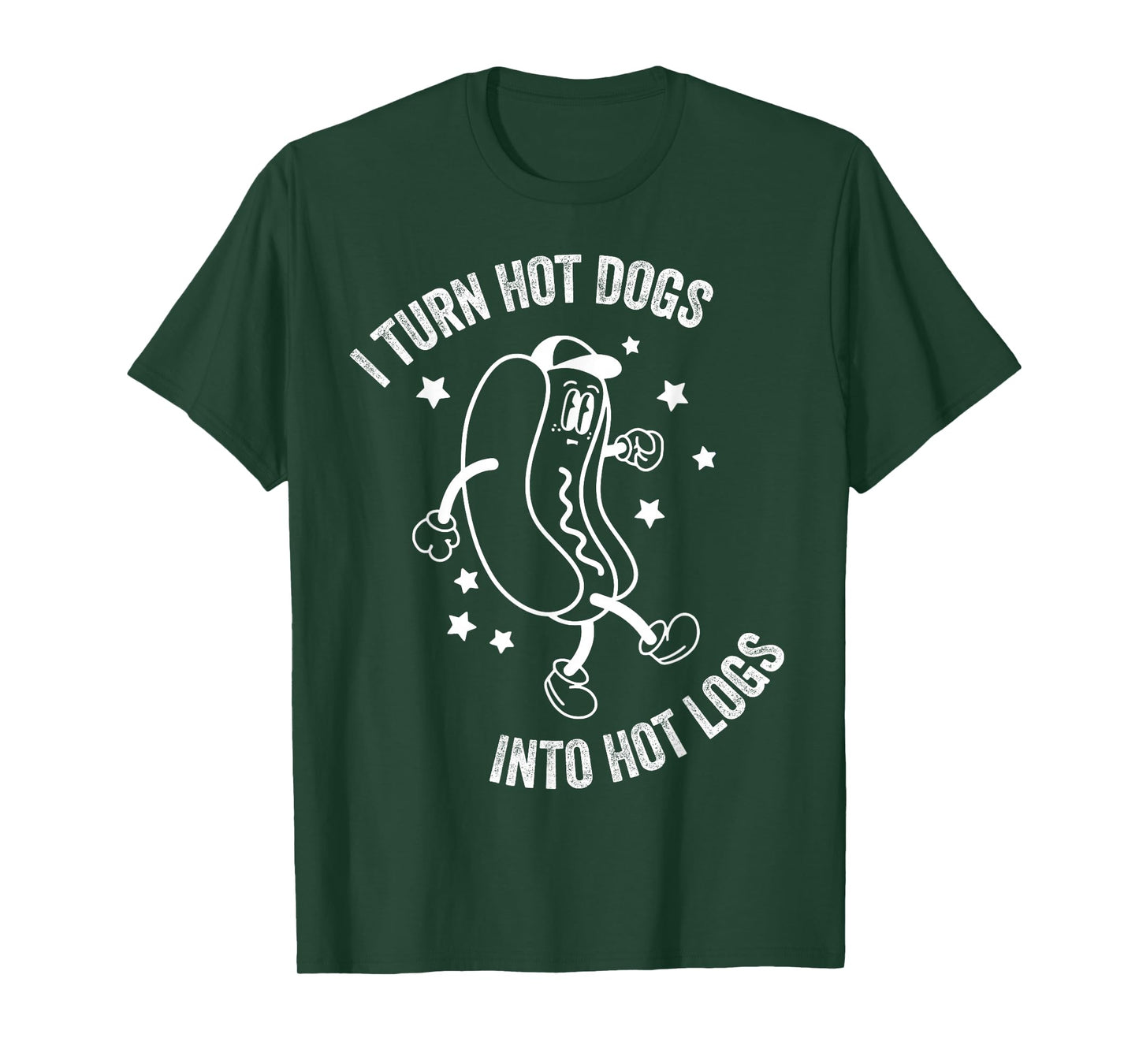 I Turn Hot Dogs Into Hot Logs - Funny Hot Dog T-Shirt