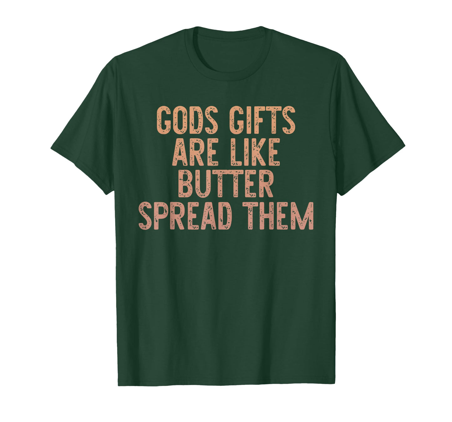 Gods Gifts Are Like Butter Spread Them T-Shirt