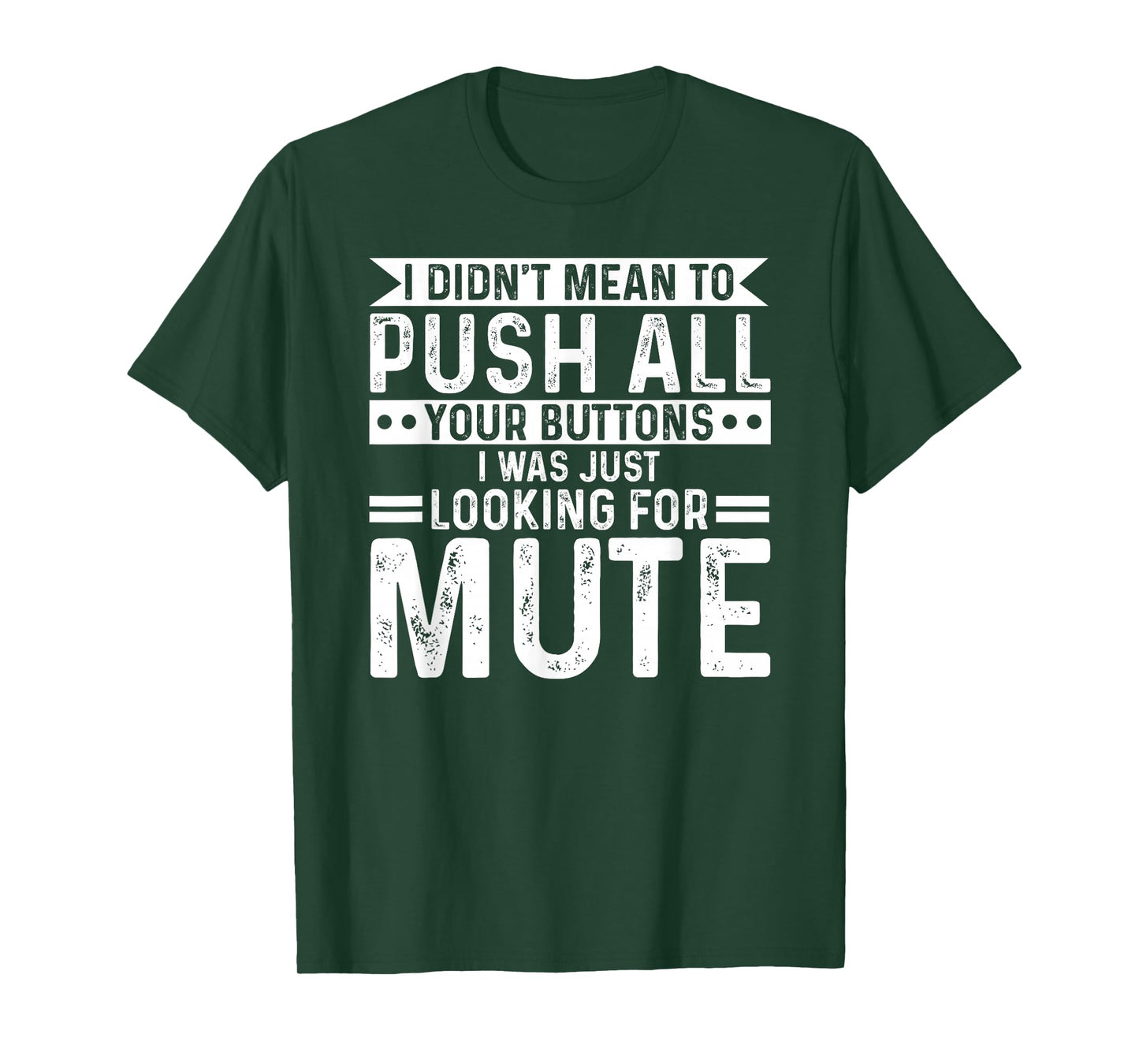 I didnt mean to push all your buttons i was looking for mute T-Shirt