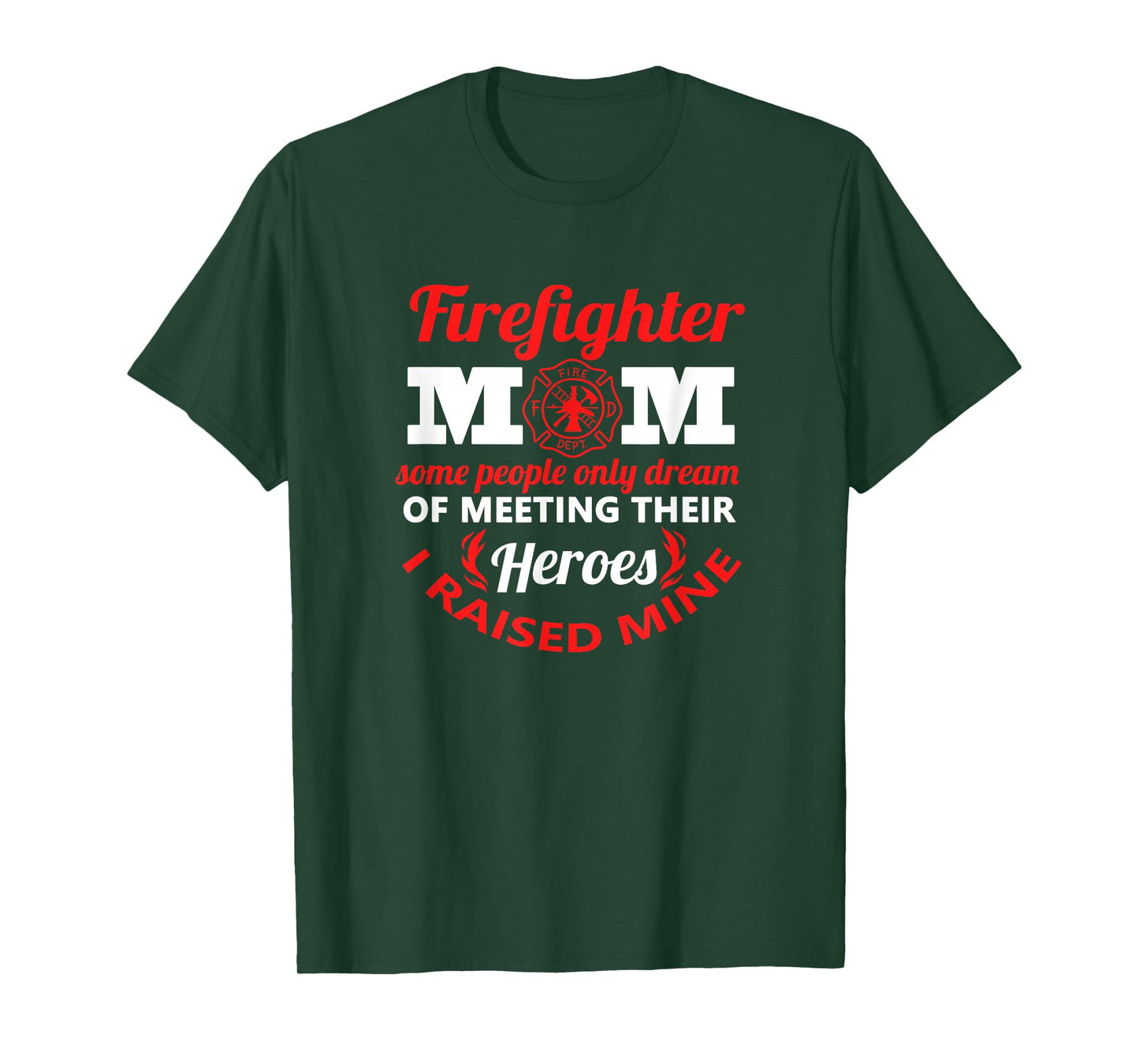 Firefighter Mom Most People Never Meet Heroes I Raised Mine T-Shirt