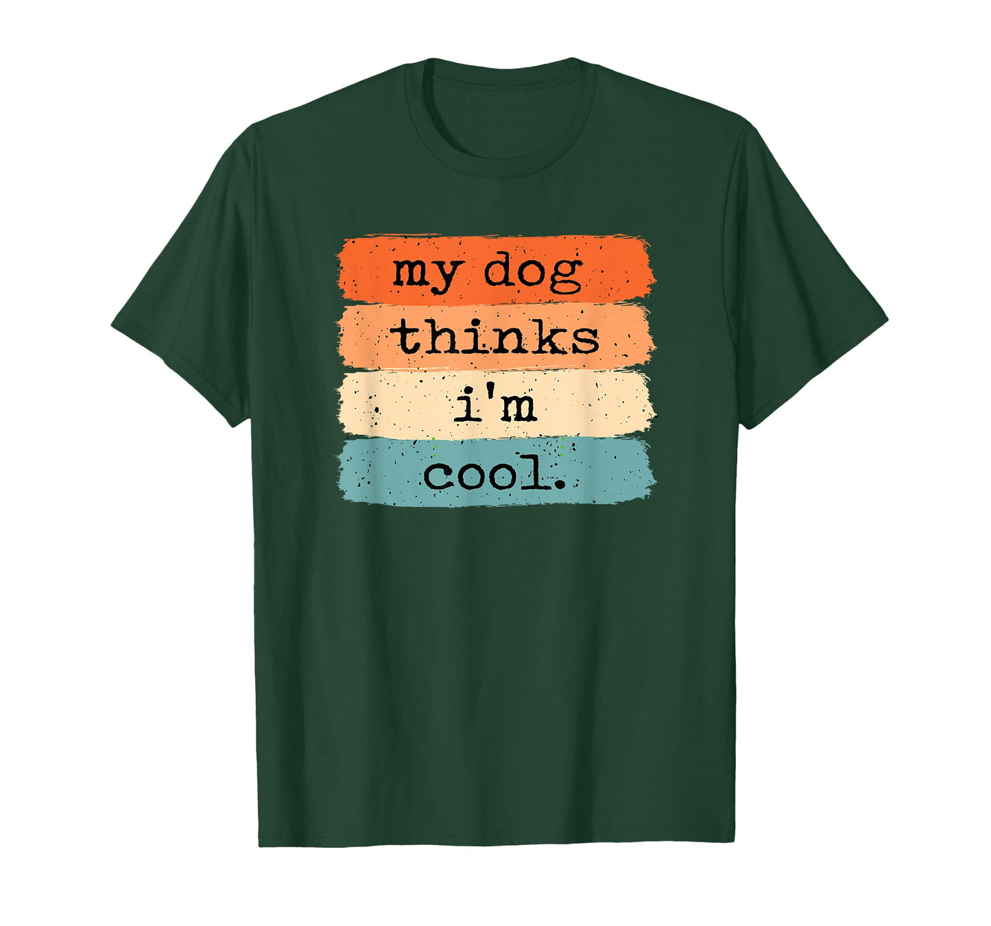 My Dog Thinks I'm Cool Funny Dog Lover T-Shirt