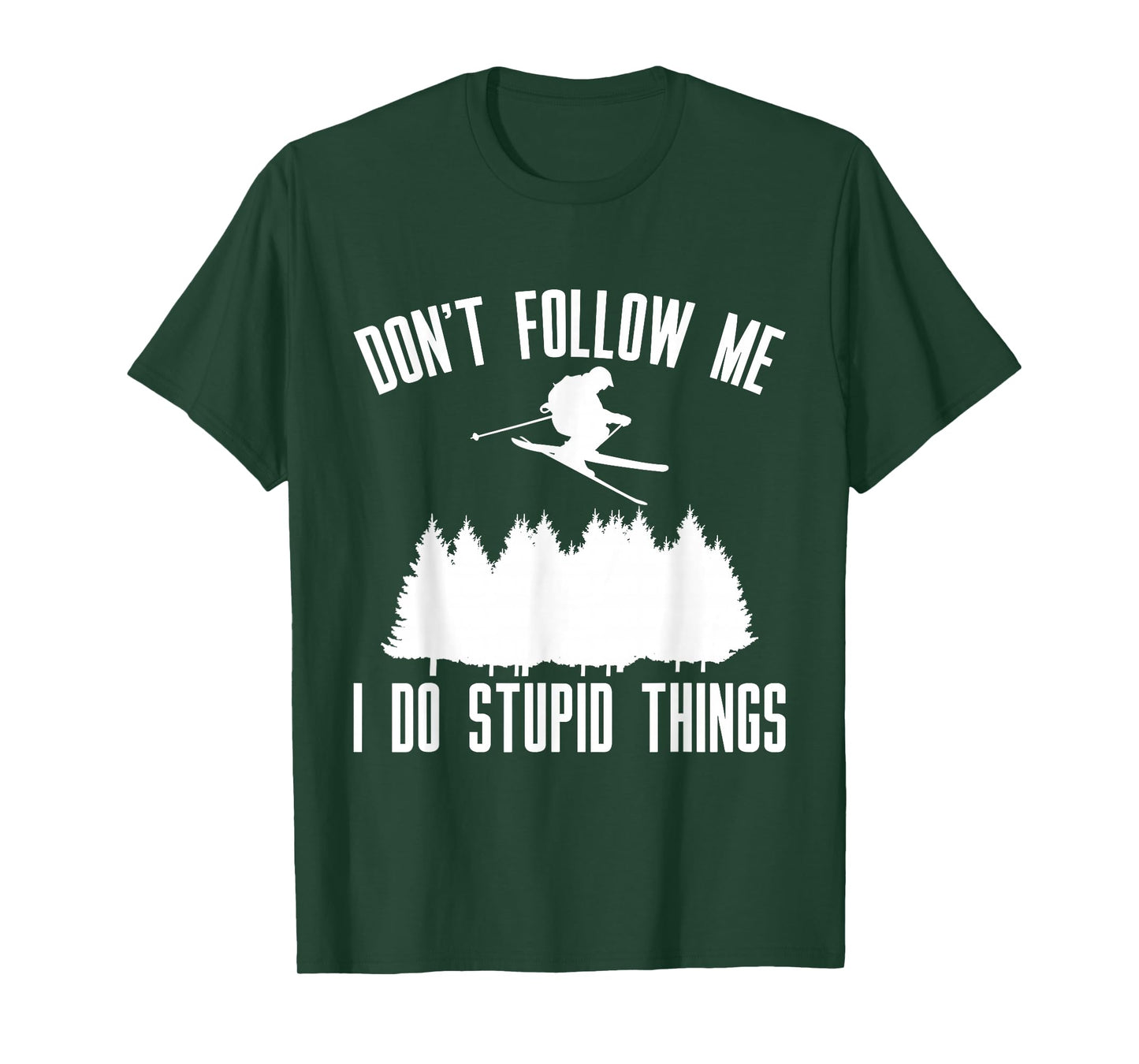 Don't Follow Me I Do Stupid Things T-Shirt
