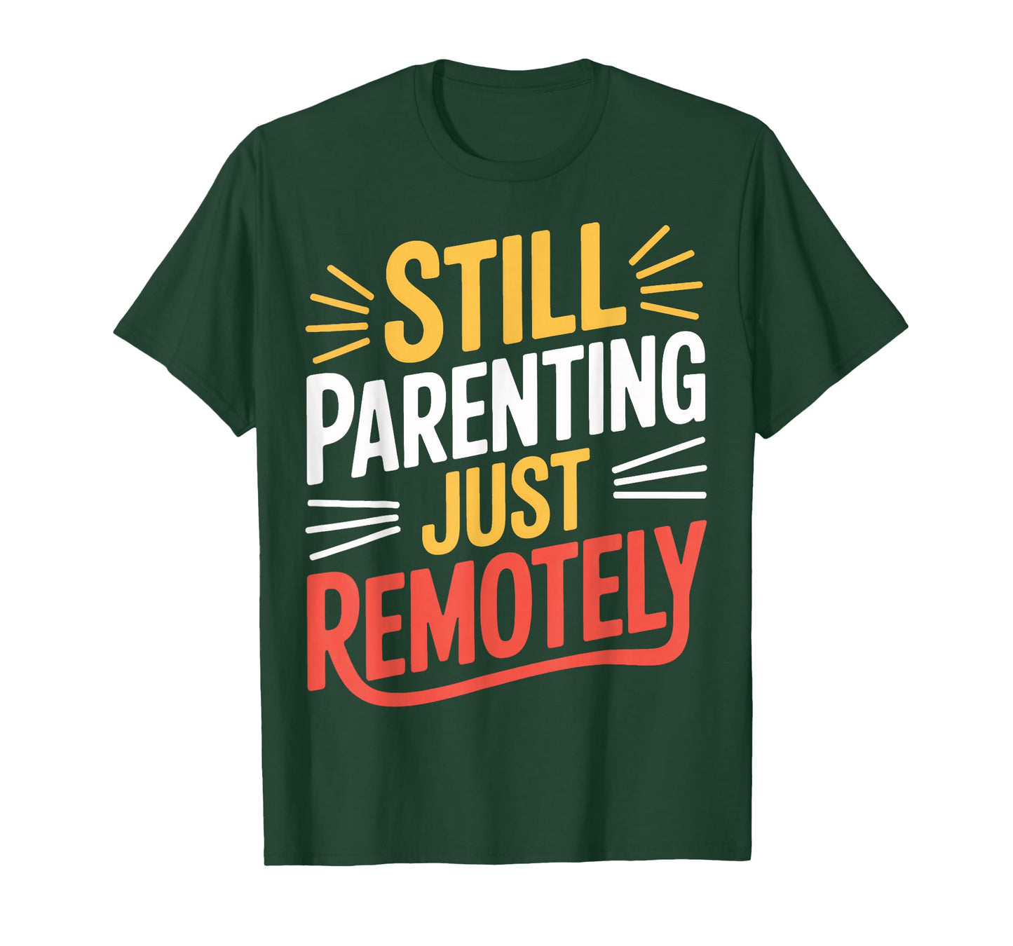 Still Parenting Just Remotely Work from Home T-Shirt