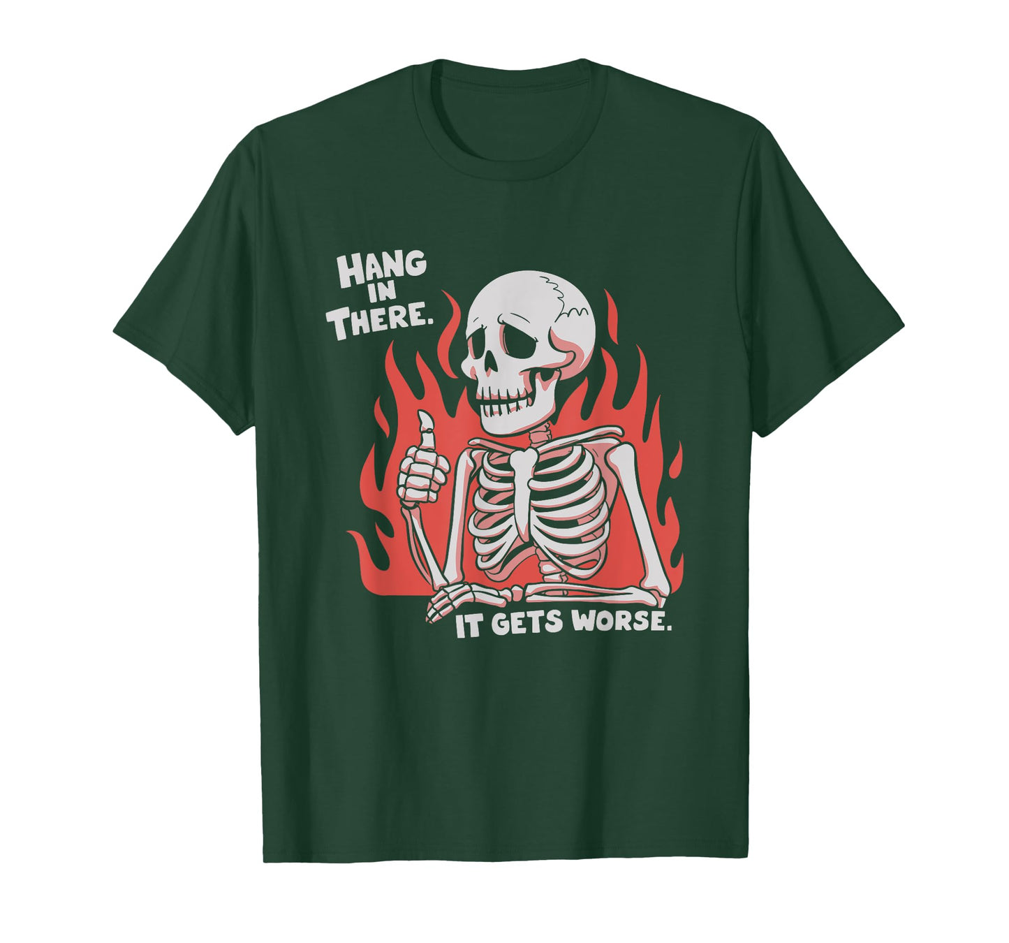 Hang In There It Gets Worse Skeleton T-Shirt