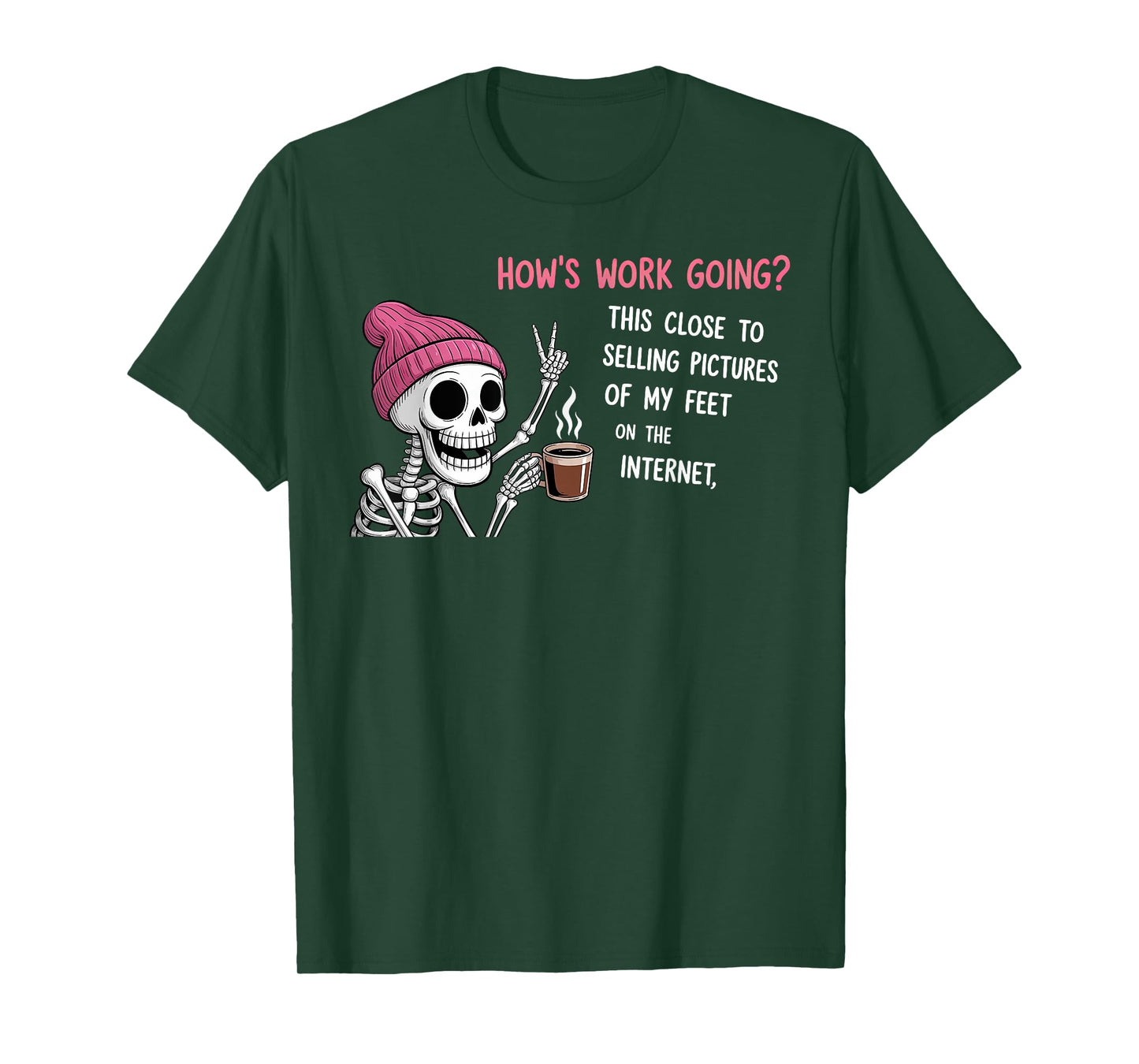 How’s Work Going This Close to Selling Pictures of My Feet T-Shirt