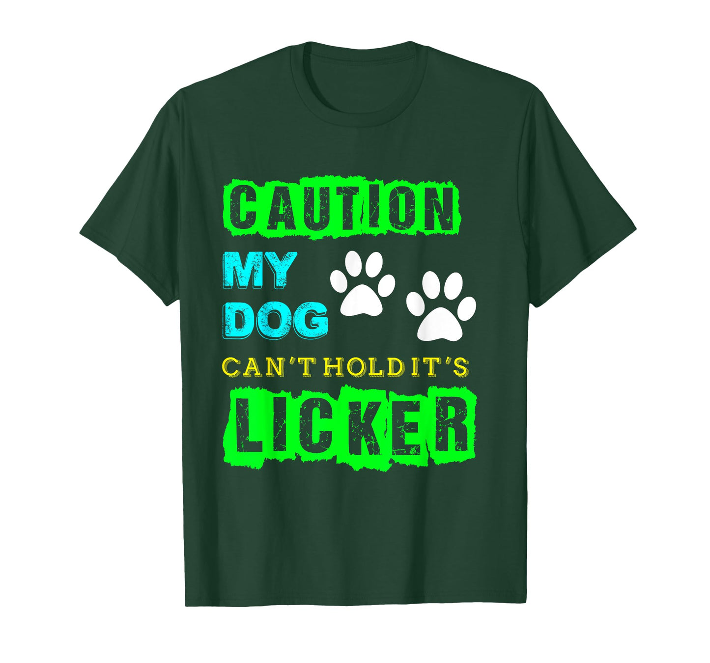 Caution My Dog Can't Hold It's Licker Funny T-Shirt T-Shirt