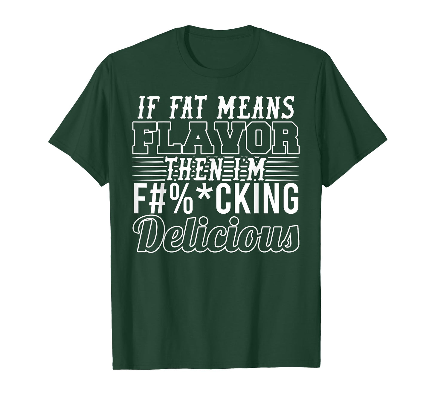 If Fat Means Flavor Then I'm Extra Delicious Funny T-Shirt