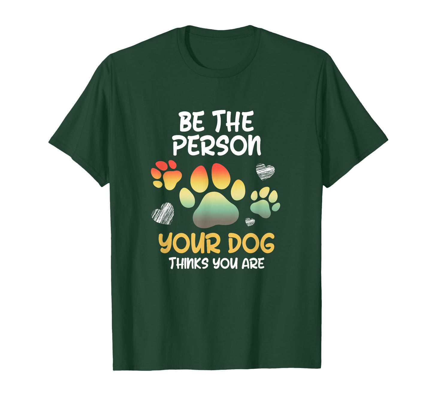 Be the Person Your Dog Thinks you are Dog Person Men Women T-Shirt