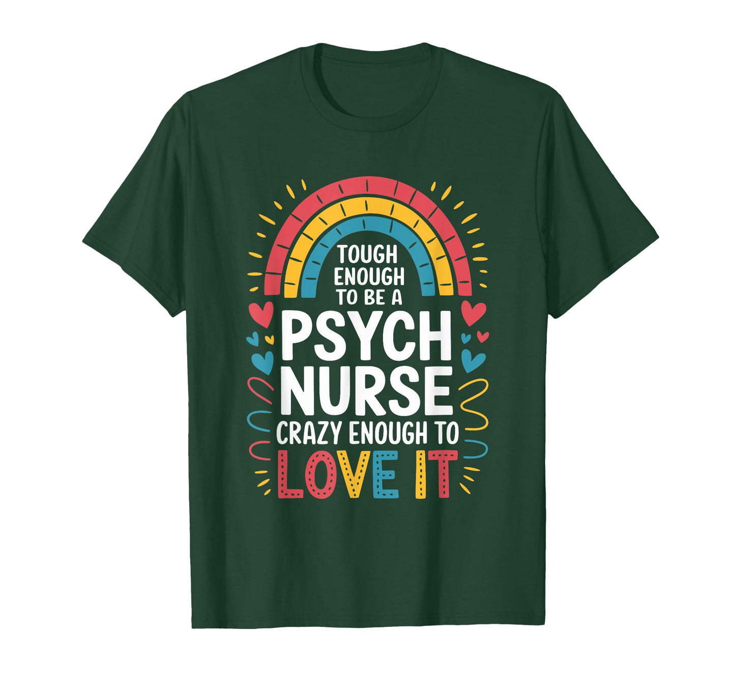 Psych Nurse Tough Enough to Be One, Crazy Enough to Love It T-Shirt