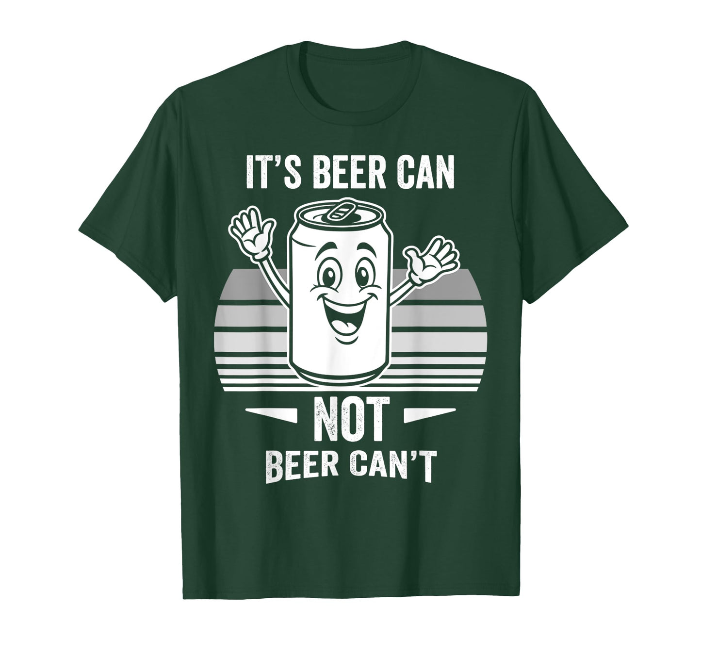 It's Beer Can Not Beer Can't Fun Quote T-Shirt