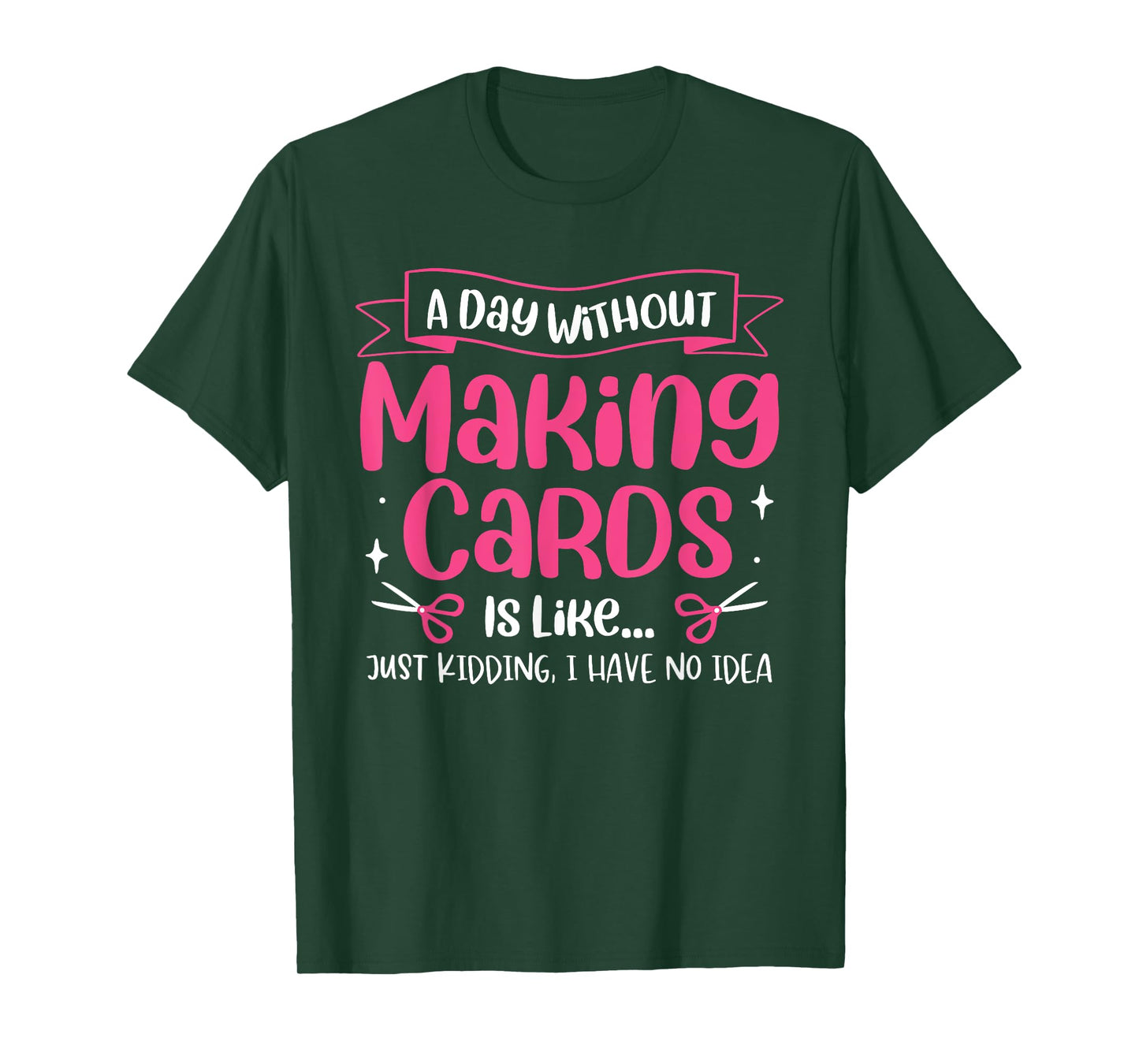 A Day Without Making Cards Funny Cardmaking Crafting T-Shirt