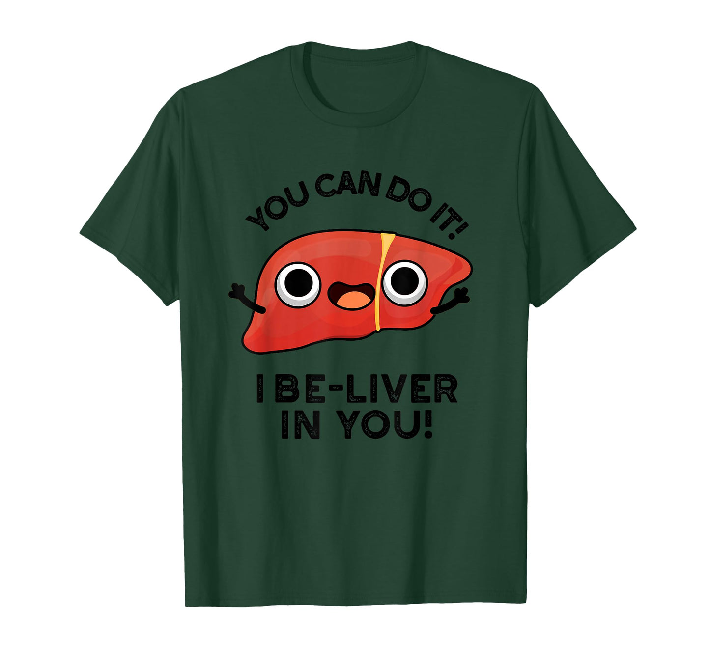 You Can Do It I Be-liver In You Funny Liver Pun T-Shirt