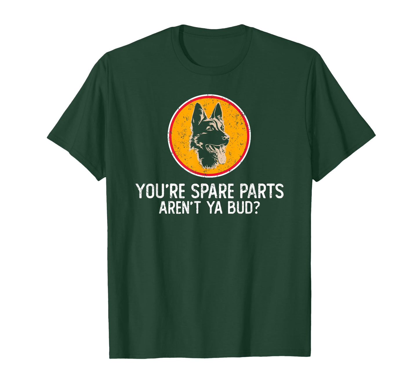 You're Spare Parts aren't Ya Bud Funny Quotes Dog Gift T-Shirt for Men Women