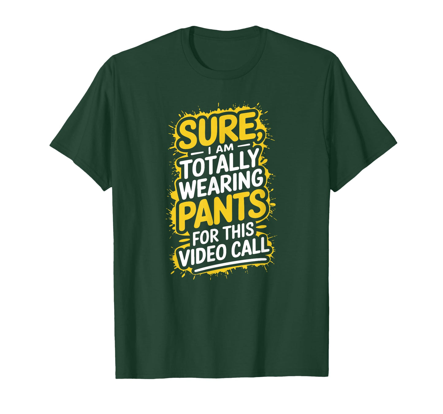 Sure I'm Totally Wearing Pants for This Video Call Telework T-Shirt