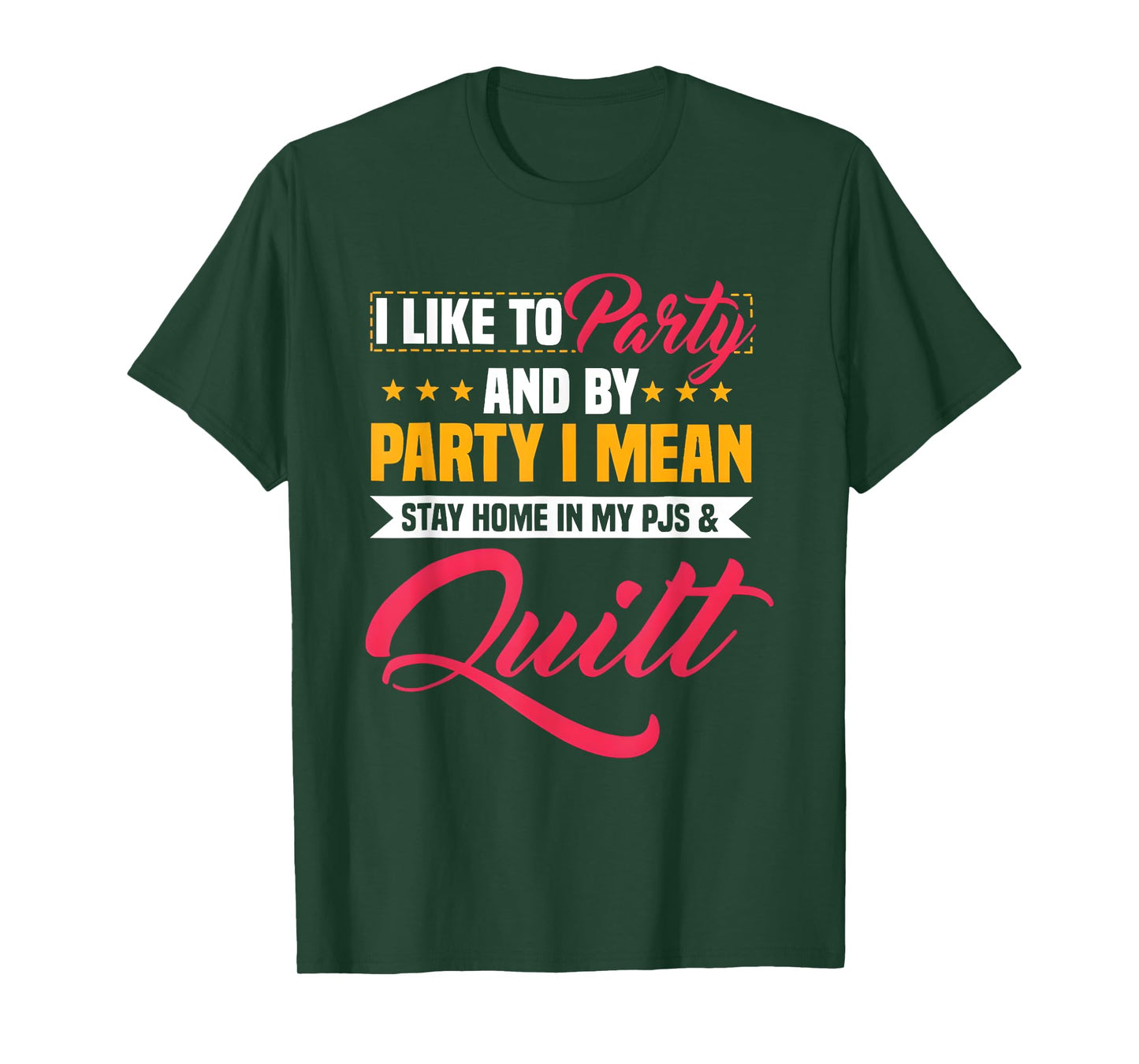 I Like To Party And By Party I Mean Stay Home In My & Quilt T-Shirt