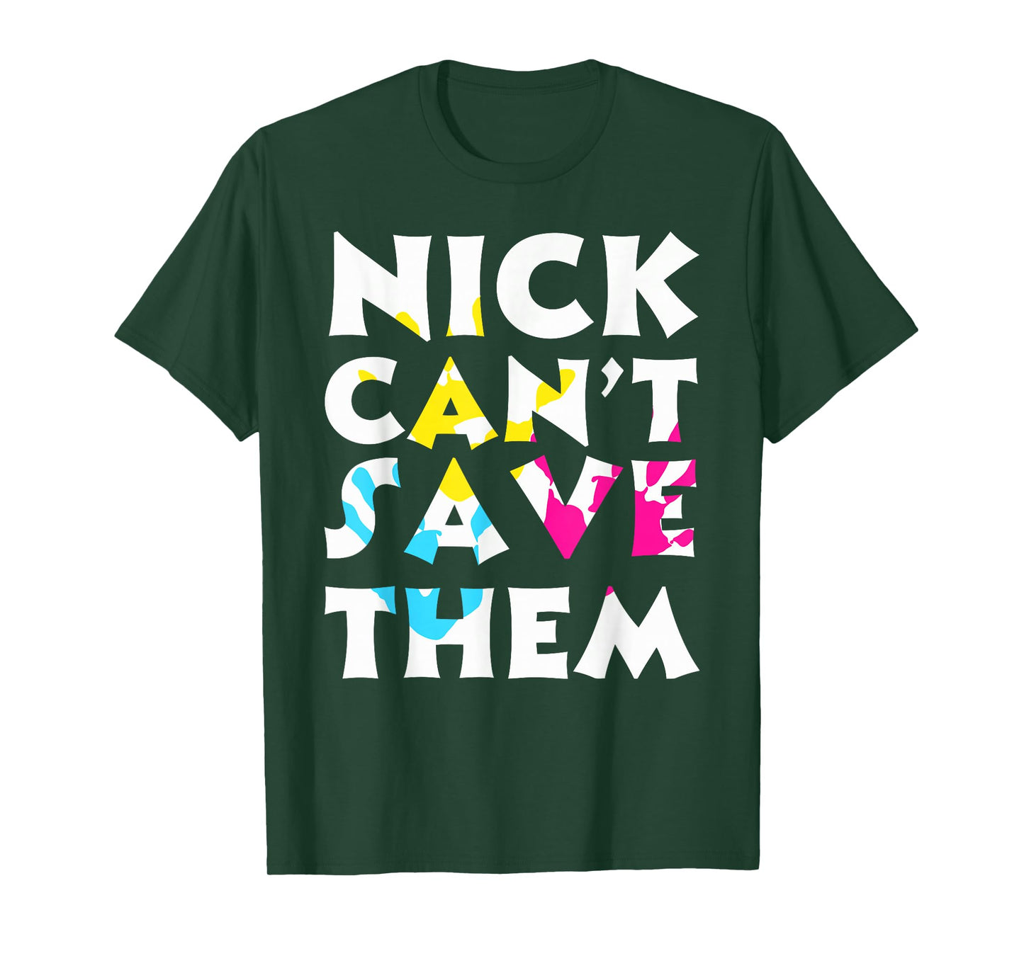 Bold Statement Poster Nick Can't Save Them Design T-Shirt