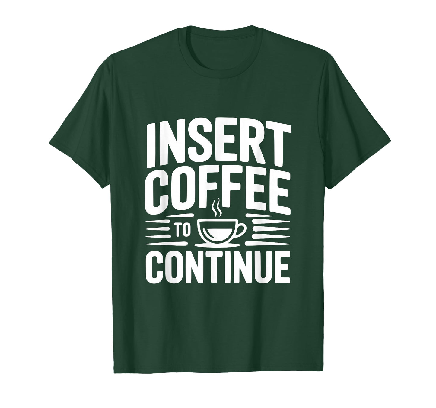 Insert Coffee to Continue Funny Coffee Lover Humor T-Shirt