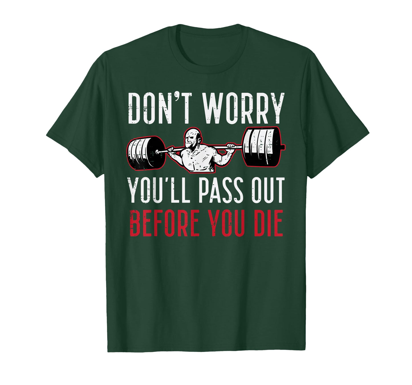 Dont Worry Youll Pass Out Before Die Gym Funny Workout Men T-Shirt